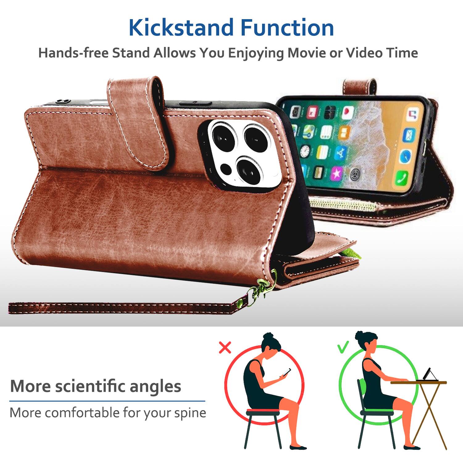 Kickstand Function  
Hands-free Stand Allows You Enjoying Movie or Video Time  

More scientific angles  
More comfortable for your spine