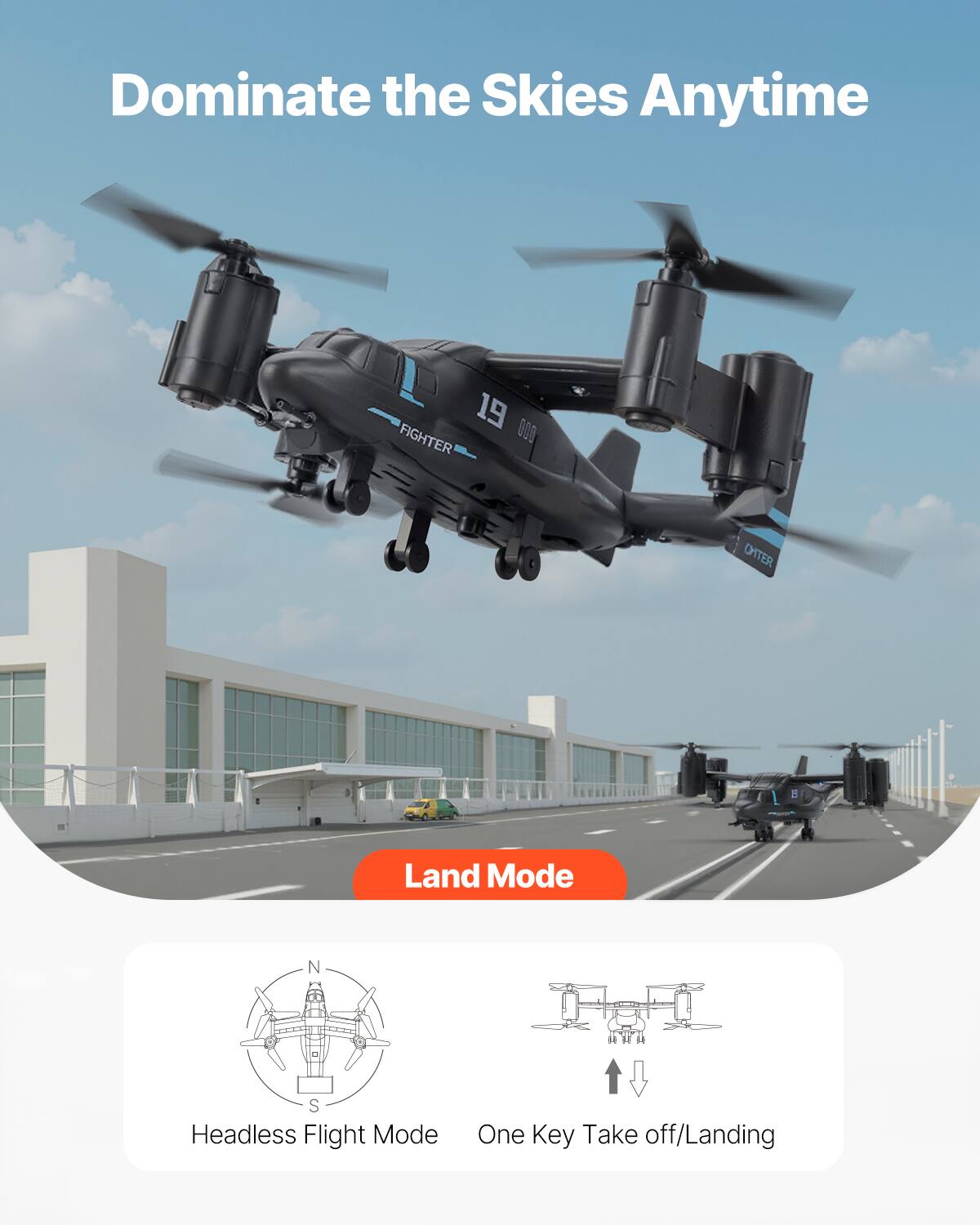Dominate the Skies Anytime

Land Mode

Headless Flight Mode

One Key Take off/Landing