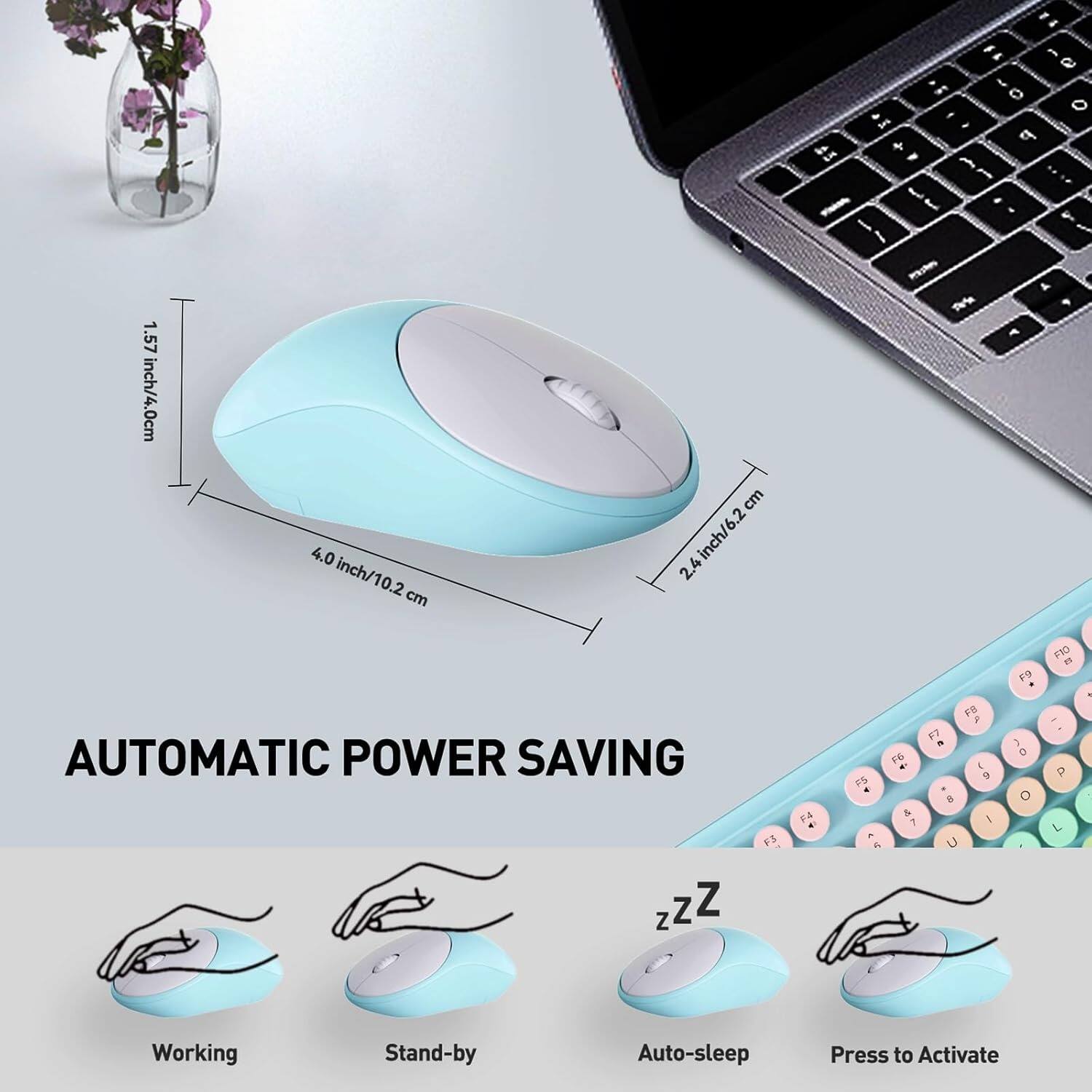 1.57 inch/4.0 cm  
4.0 inch/10.2 cm  
2.4 inch/6.2 cm  

AUTOMATIC POWER SAVING  

Working  
Stand-by  
Auto-sleep  
Press to Activate