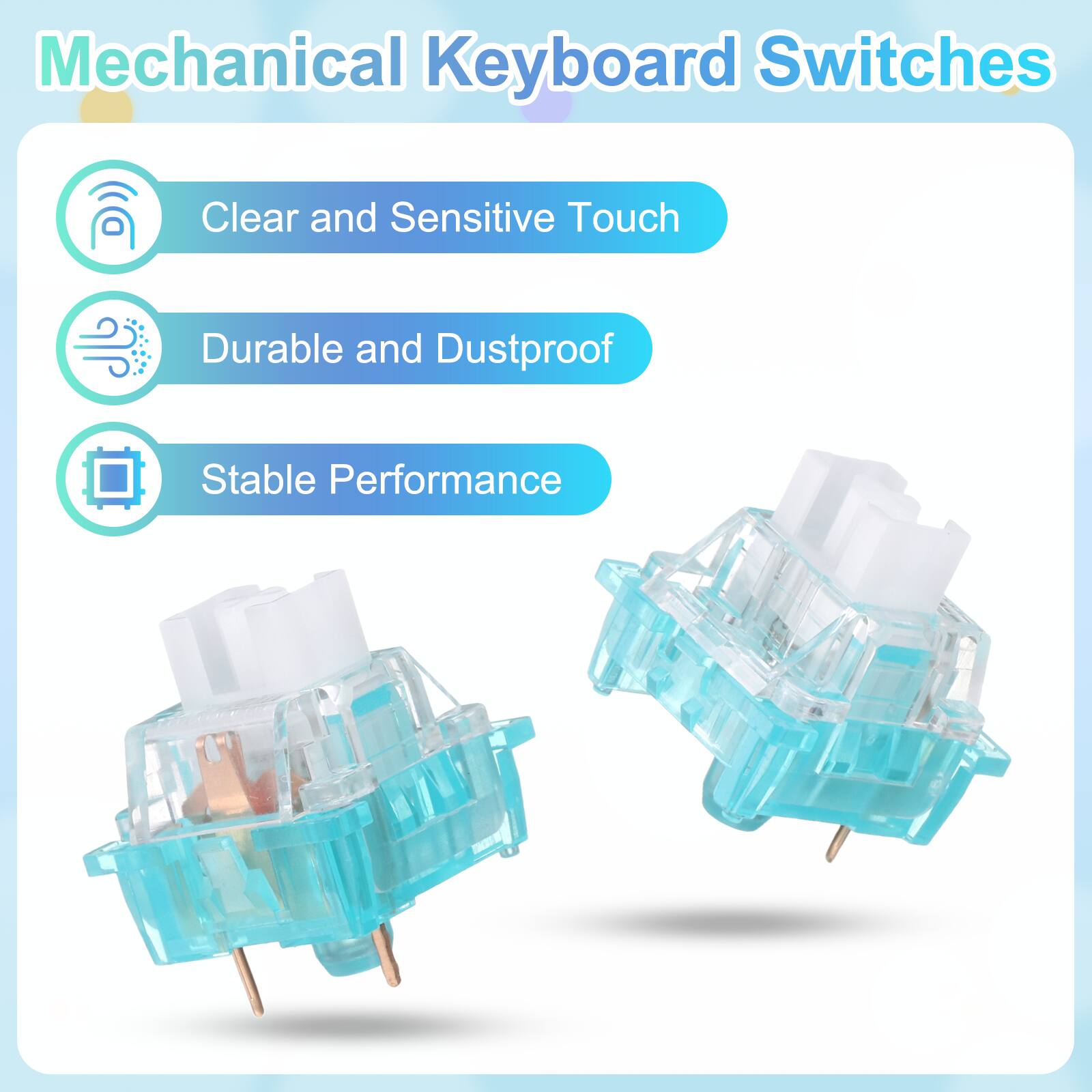 Mechanical Keyboard Switches

- Clear and Sensitive Touch
- Durable and Dustproof
- Stable Performance