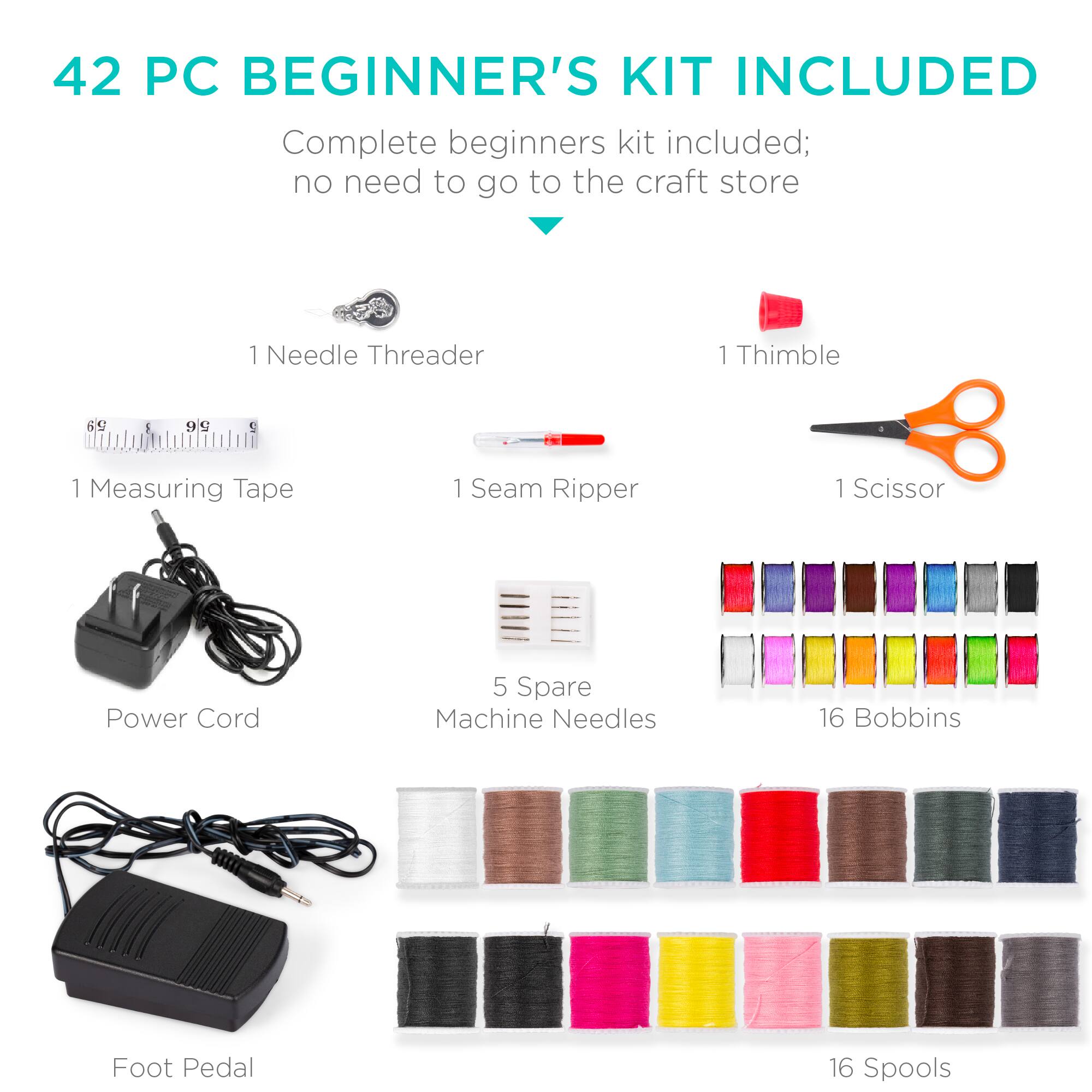 42 PC BEGINNER'S KIT INCLUDED

Complete beginners kit included; no need to go to the craft store

- 1 Needle Threader
- 1 Thimble
- 1 Measuring Tape
- 1 Seam Ripper
- 1 Scissor
- Power Cord
- 5 Spare Machine Needles
- 16 Bobbins
- Foot Pedal
- 16 Spools