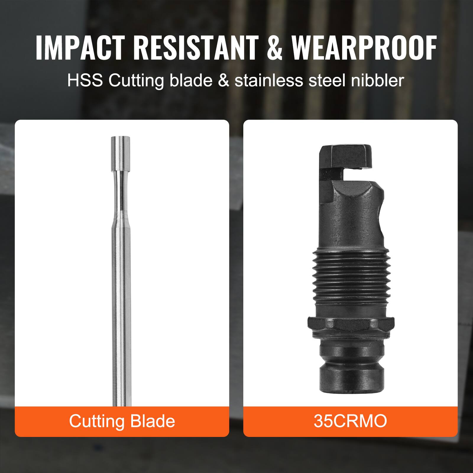 IMPACT RESISTANT & WEARPROOF  
HSS Cutting blade & stainless steel nibbler  

Cutting Blade  
35CRMO