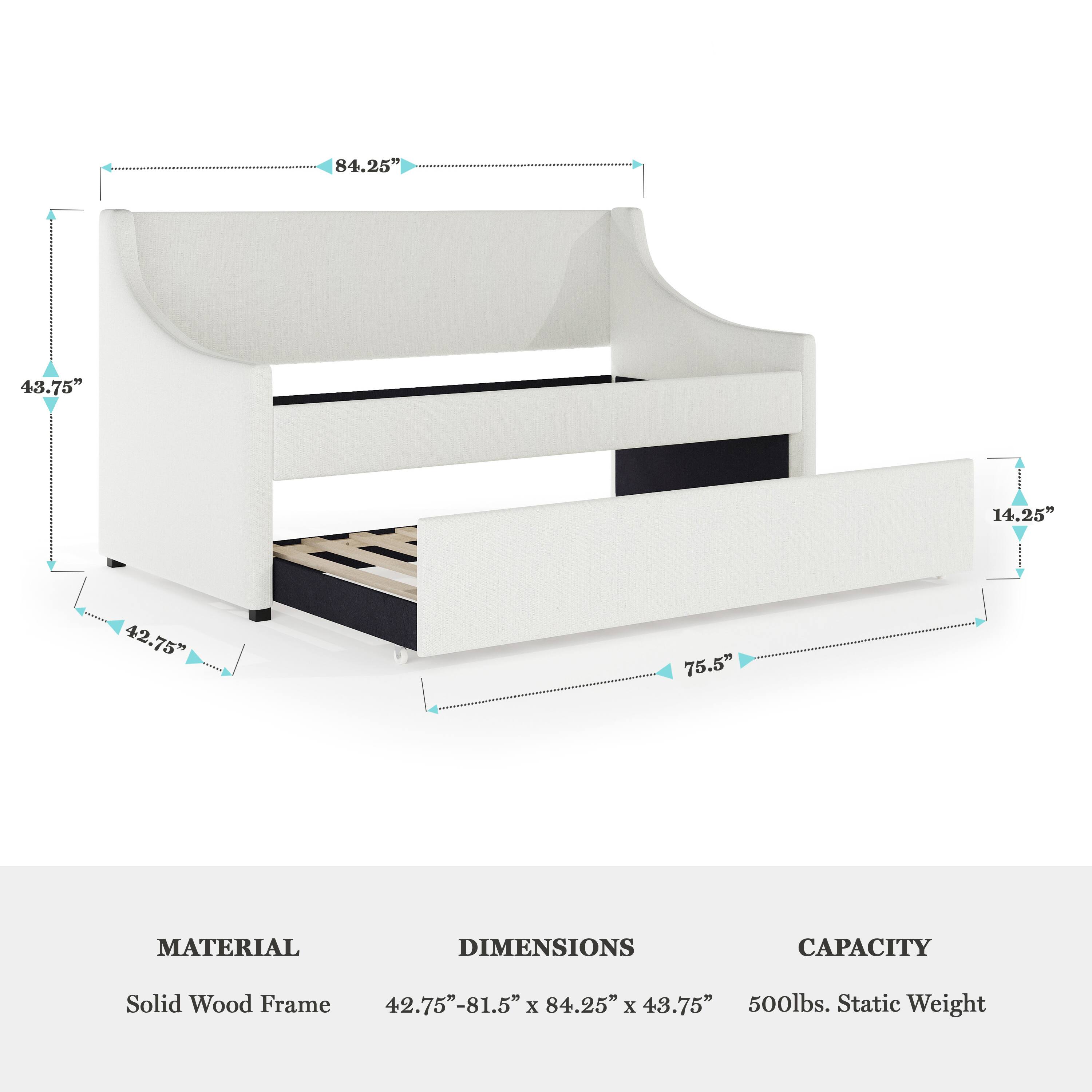 84.25" 43.75" 14.25" 42.75" 75.5"  
MATERIAL  
Solid Wood Frame  
DIMENSIONS  
42.75"-81.5" x 84.25" x 43.75"  
CAPACITY  
500lbs. Static Weight