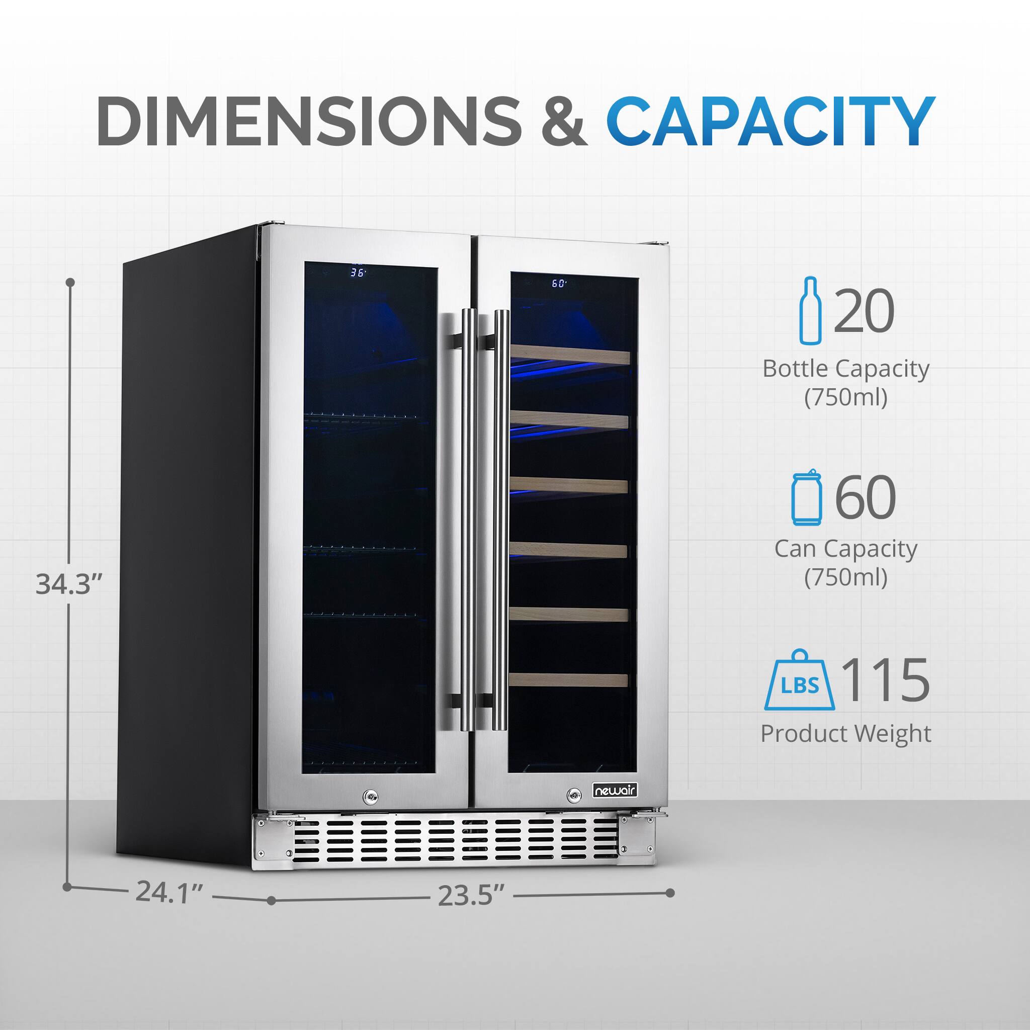 Dimensions & Capacity:
- 36" E 20 Bottle Capacity (750ml)
- 34.3" 60 Can Capacity (750ml)
- 115 LBS Product Weight
- 24.1" 23.5"