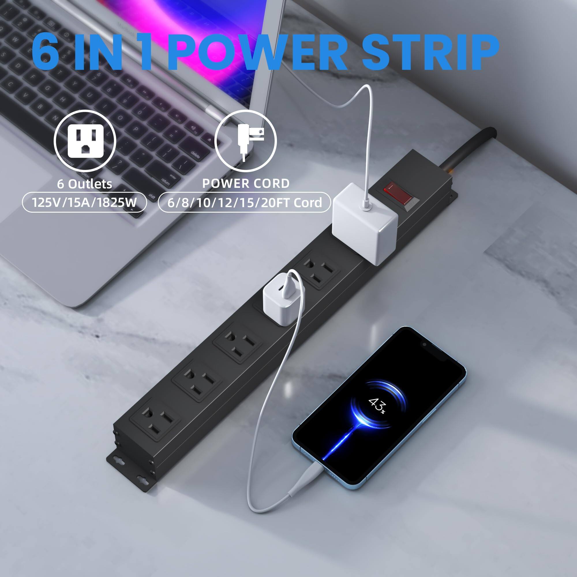 6 IN 1 POWER STRIP

6 Outlets
125V/15A/1825W

POWER CORD
6/8/10/12/15/20FT Cord

43%