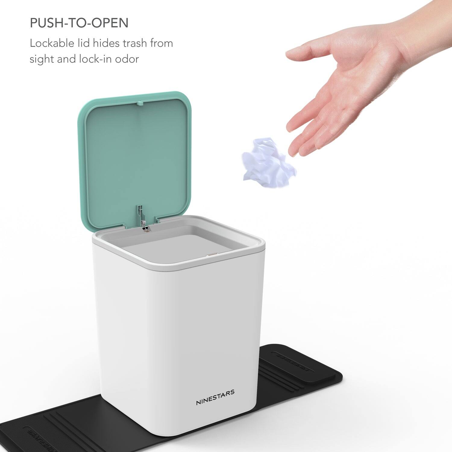 PUSH-TO-OPEN  
Lockable lid hides trash from sight and lock-in odor  

NINESTARS