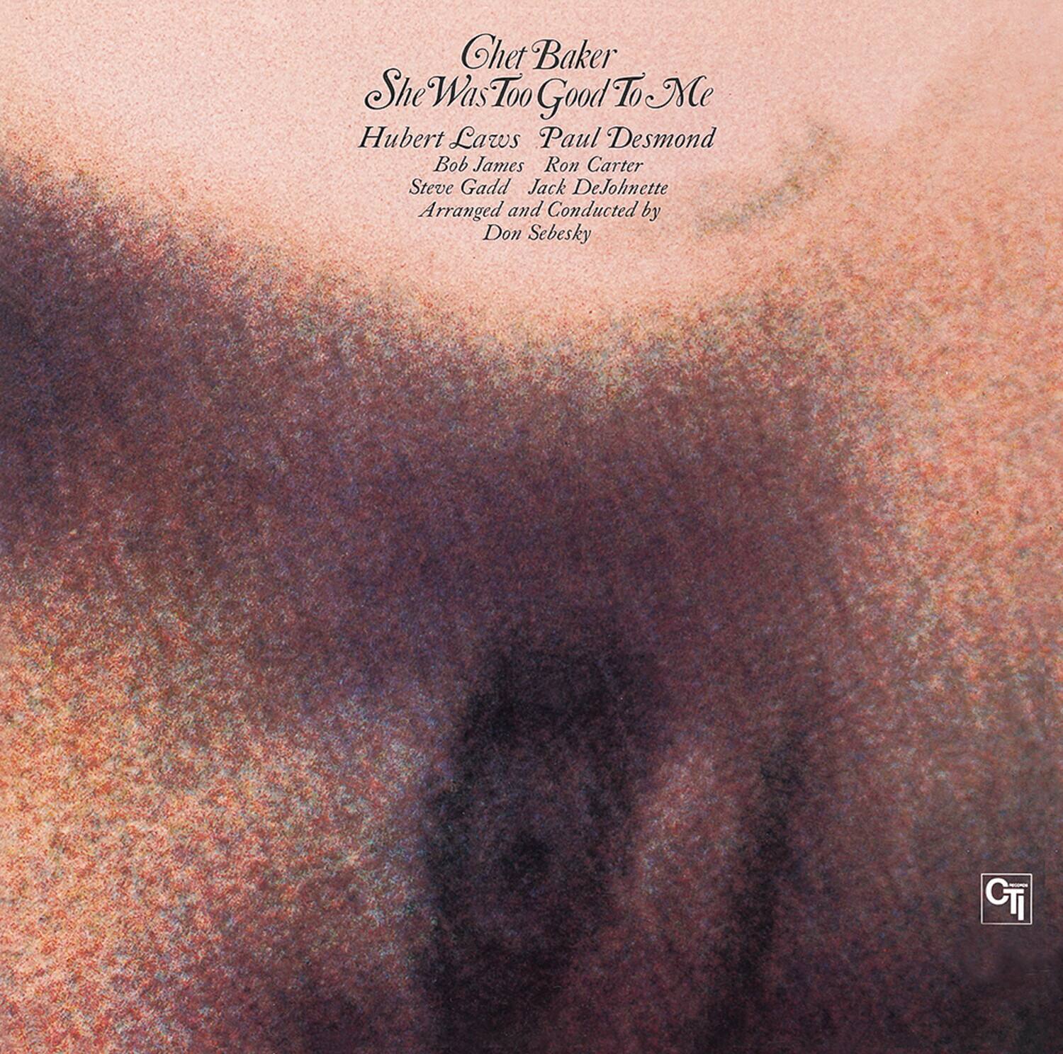 Chet Baker  
She Was Too Good To Me  
Hubert Laws  
Paul Desmond  
Bob James  
Ron Carter  
Steve Gadd  
Jack DeJohnette  
Arranged and Conducted by Don Sebesky  
CT