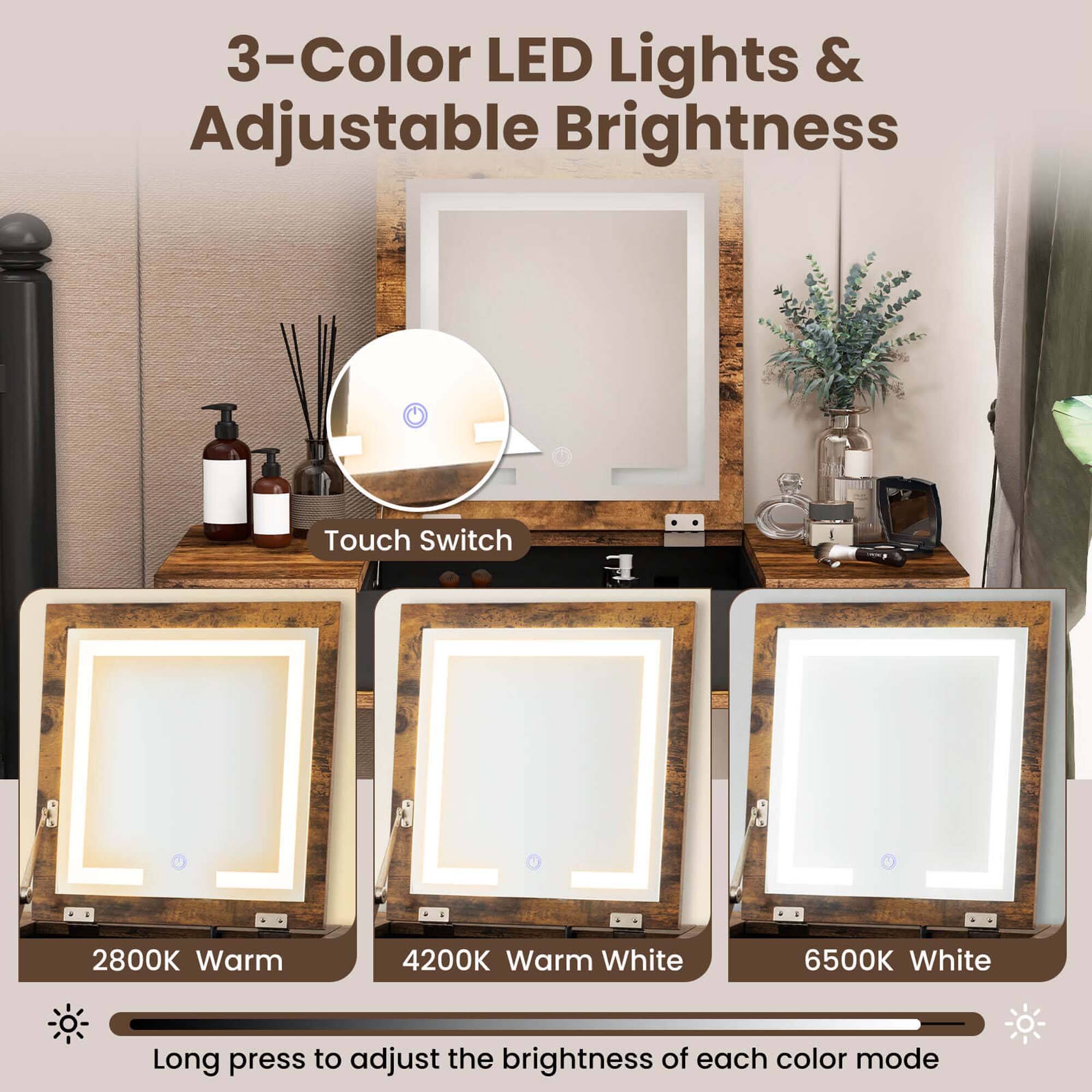 3-Color LED Lights & Adjustable Brightness

Touch Switch

2800K Warm

4200K Warm White

6500K White

Long press to adjust the brightness of each color mode