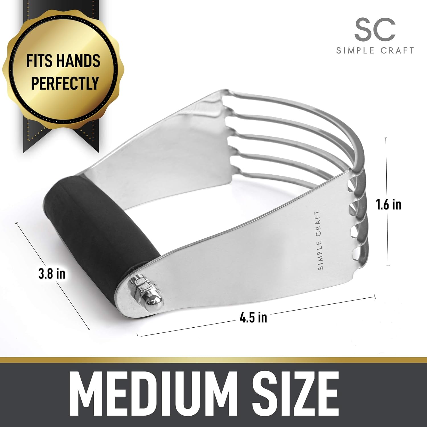 FITS HANDS PERFECTLY

SC SIMPLE CRAFT

3.8 in

4.5 in

1.6 in

MEDIUM SIZE