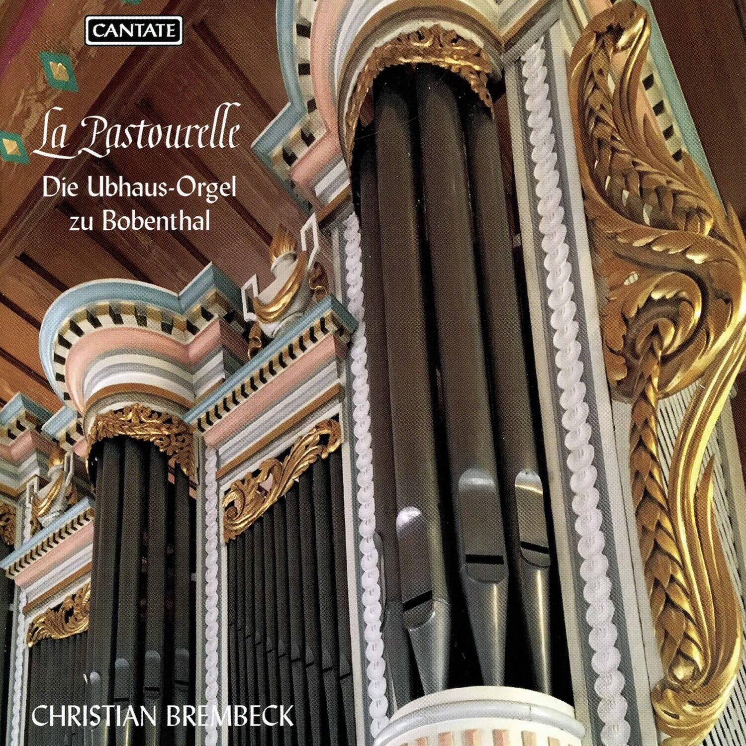 CANTATE  
La Pastourelle  
Die Uphaus-Orgel zu Bobenthal  

CHRISTIAN BREMBECK