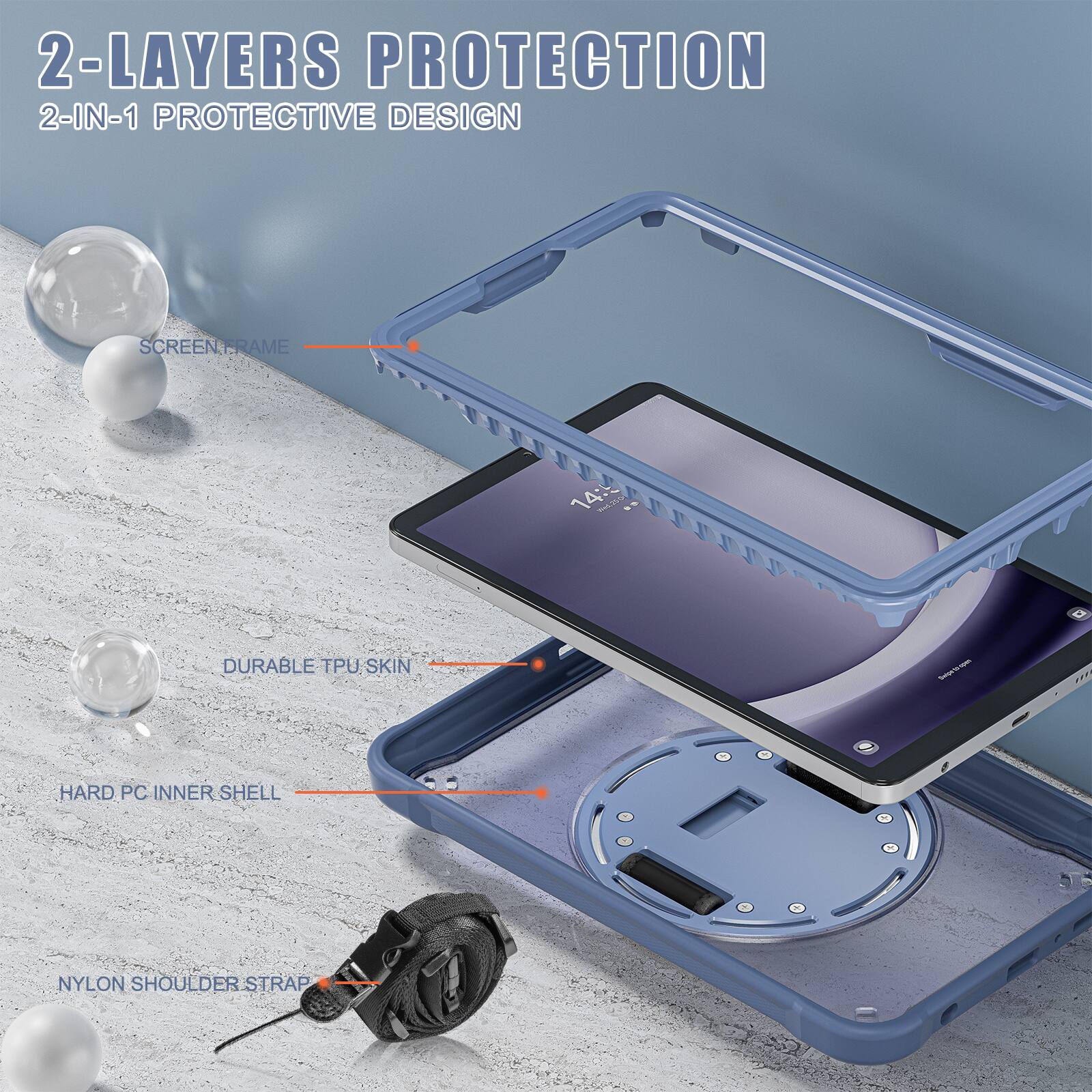 2-LAYERS PROTECTION  
2-IN-1 PROTECTIVE DESIGN  
SCREEN FRAME  
DURABLE TPU SKIN  
HARD PC INNER SHELL  
NYLON SHOULDER STRAP