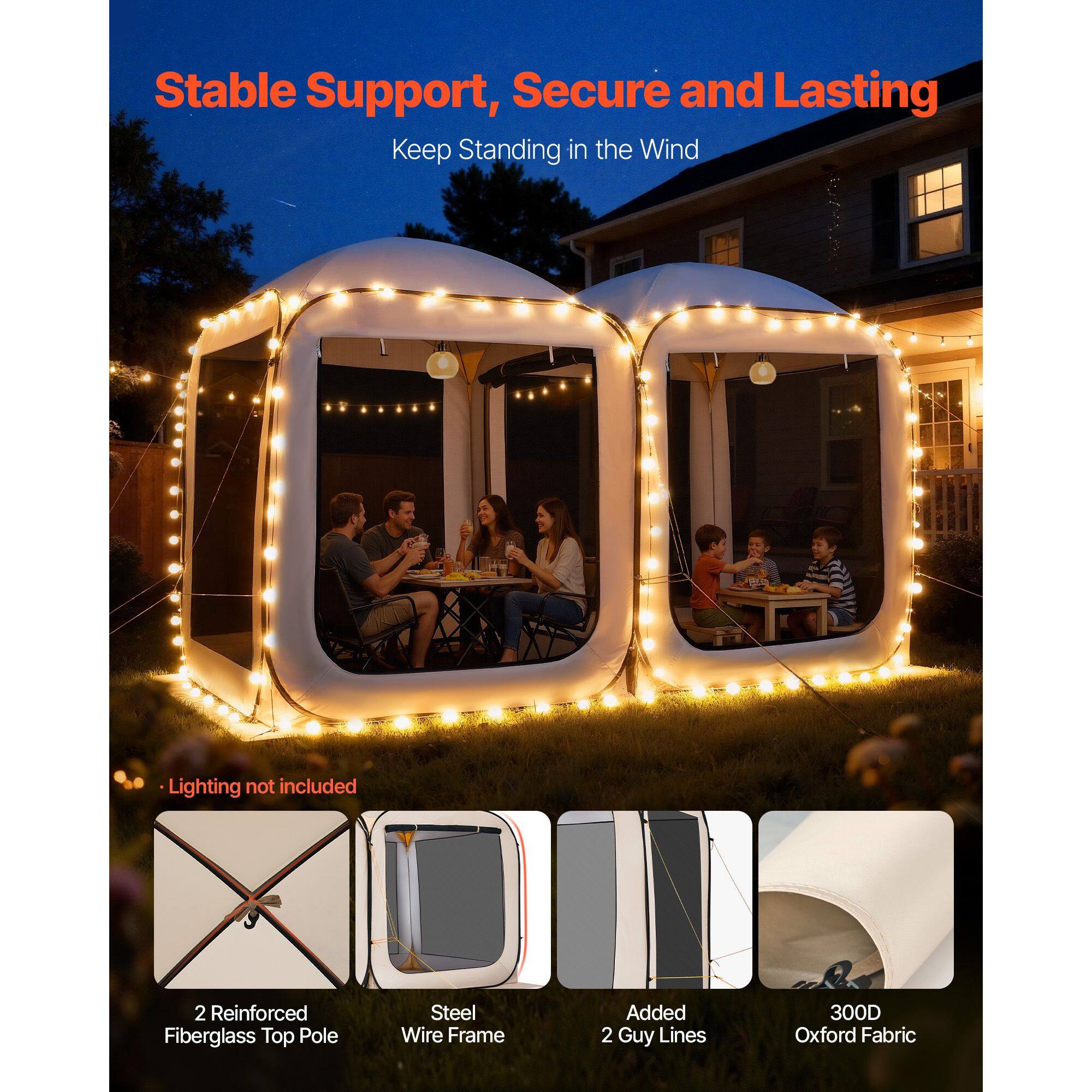 Stable Support, Secure and Lasting  
Keep Standing in the Wind  
Lighting not included  
2 Reinforced Fiberglass Top Pole  
Steel Wire Frame  
Added 2 Guy Lines  
300D Oxford Fabric