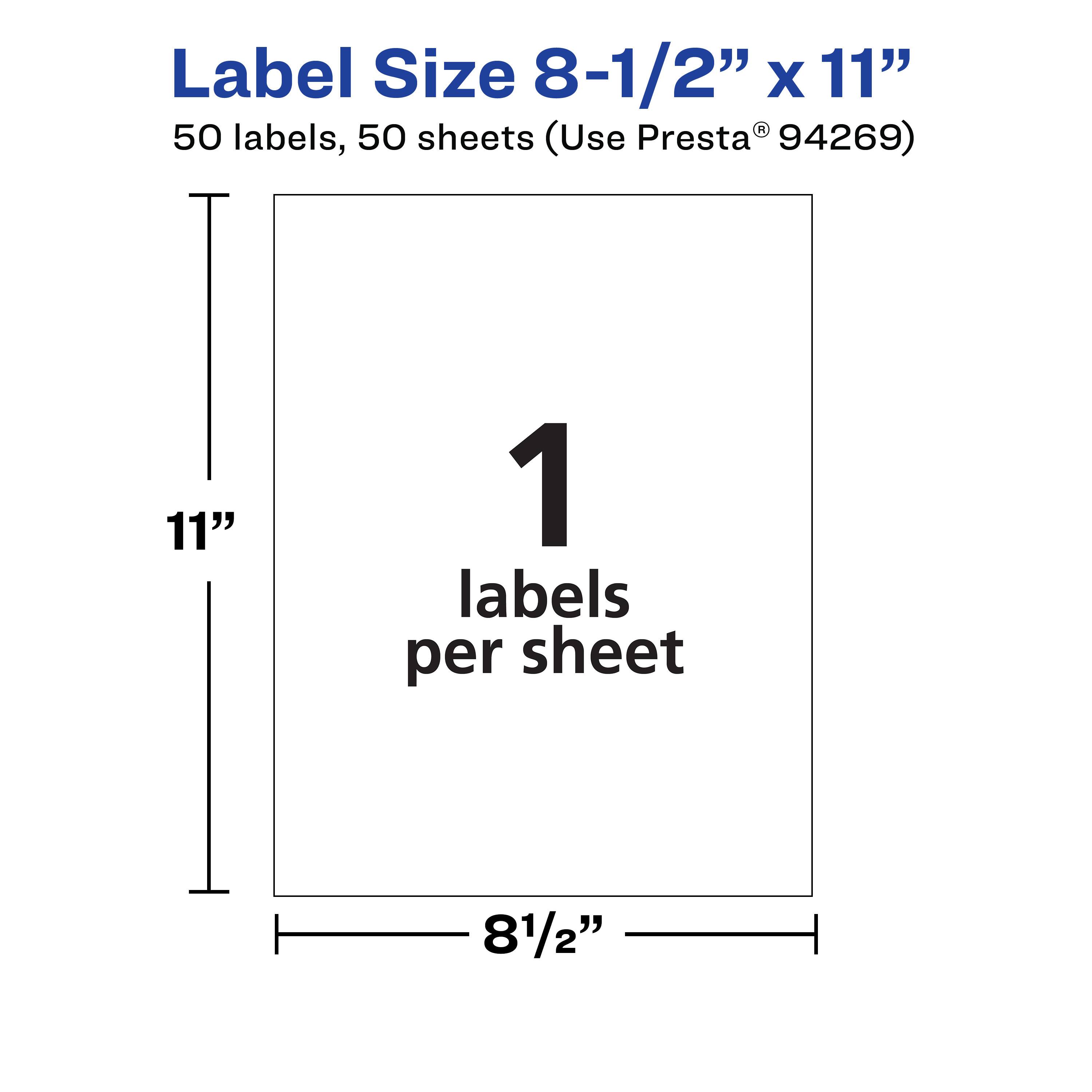 Label Size 8-1/2" x 11"  
50 labels, 50 sheets (Use Presta® 94269)  
1 label per sheet