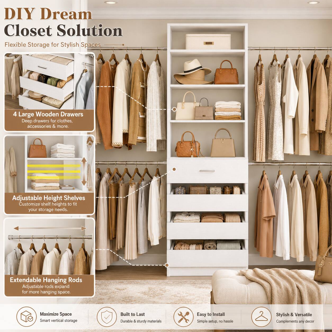 DIY Dream Closet Solution  
Flexible Storage for Stylish Spaces  

4 Large Wooden Drawers  
Deep drawers for clothes, accessories & more  

Adjustable Height Shelves  
Customize shelf heights to fit your storage needs  

Extendable Hanging Rods  
Adjustable rods expand for more hanging space  

Maximize Space  
Smart vertical storage  

Built to Last  
Durable & sturdy materials  

Easy to Install  
Simple setup, no hassle  

Stylish & Versatile  
Complements any decor