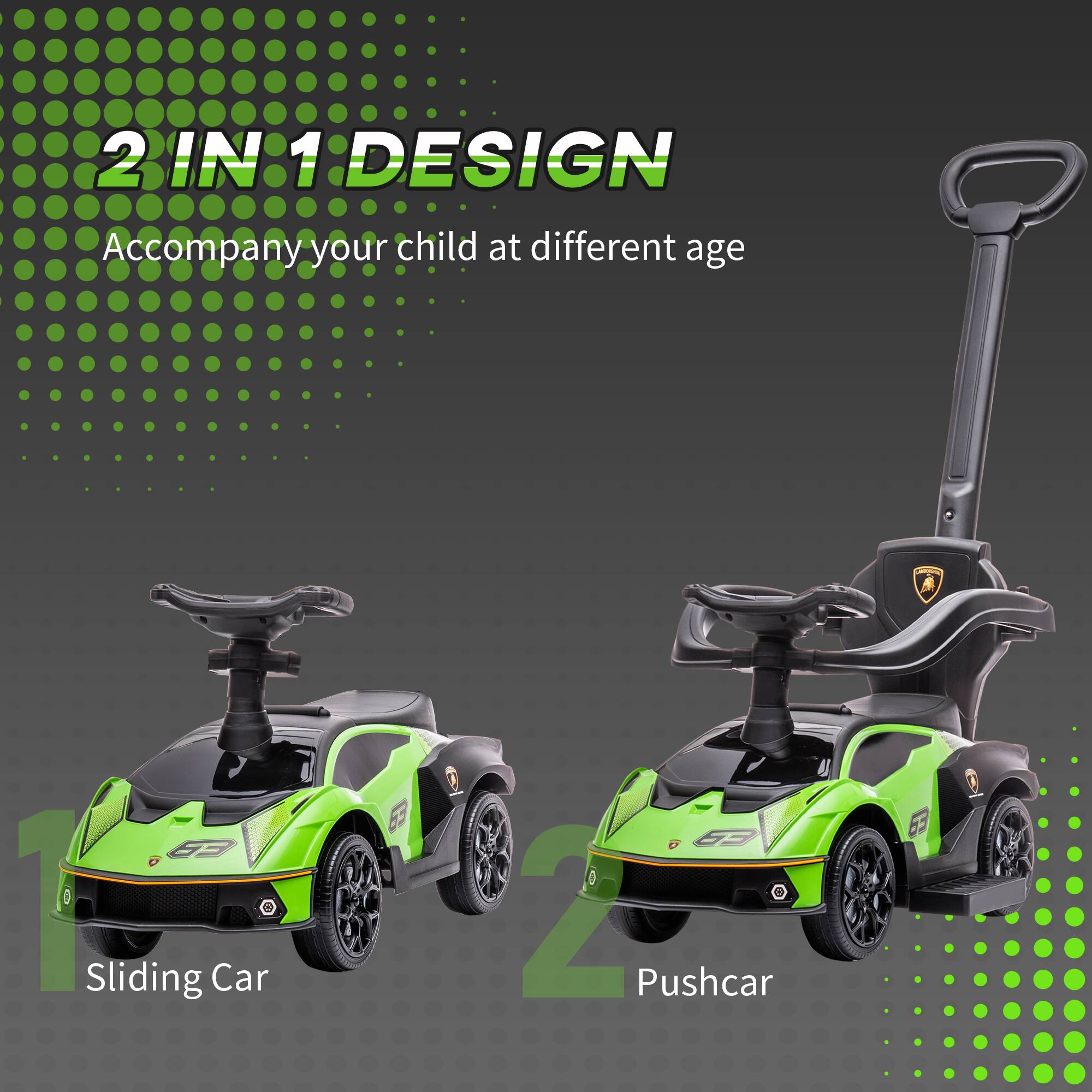 2 IN 1 DESIGN  
Accompany your child at different age  

Sliding Car  
Pushcar