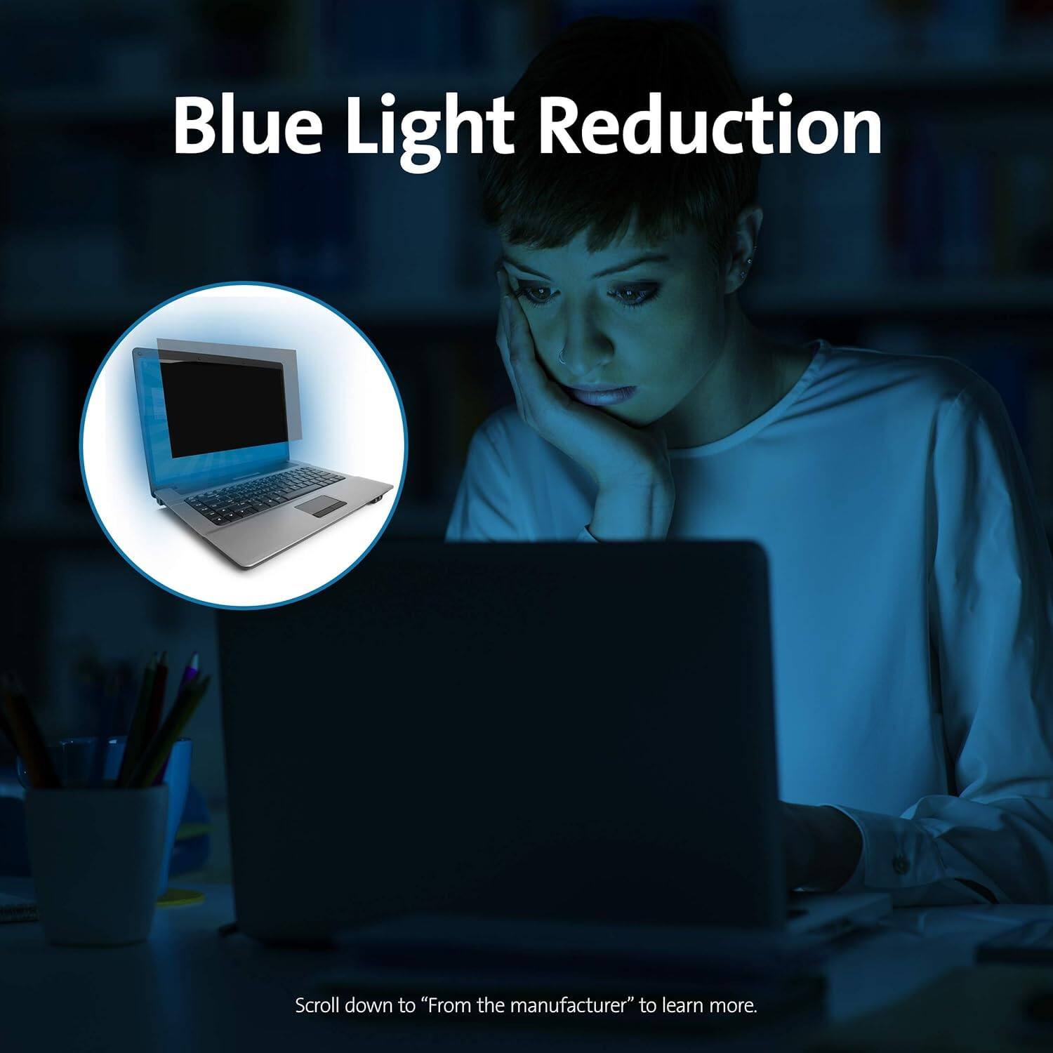 Blue Light Reduction

Scroll down to "From the manufacturer" to learn more.