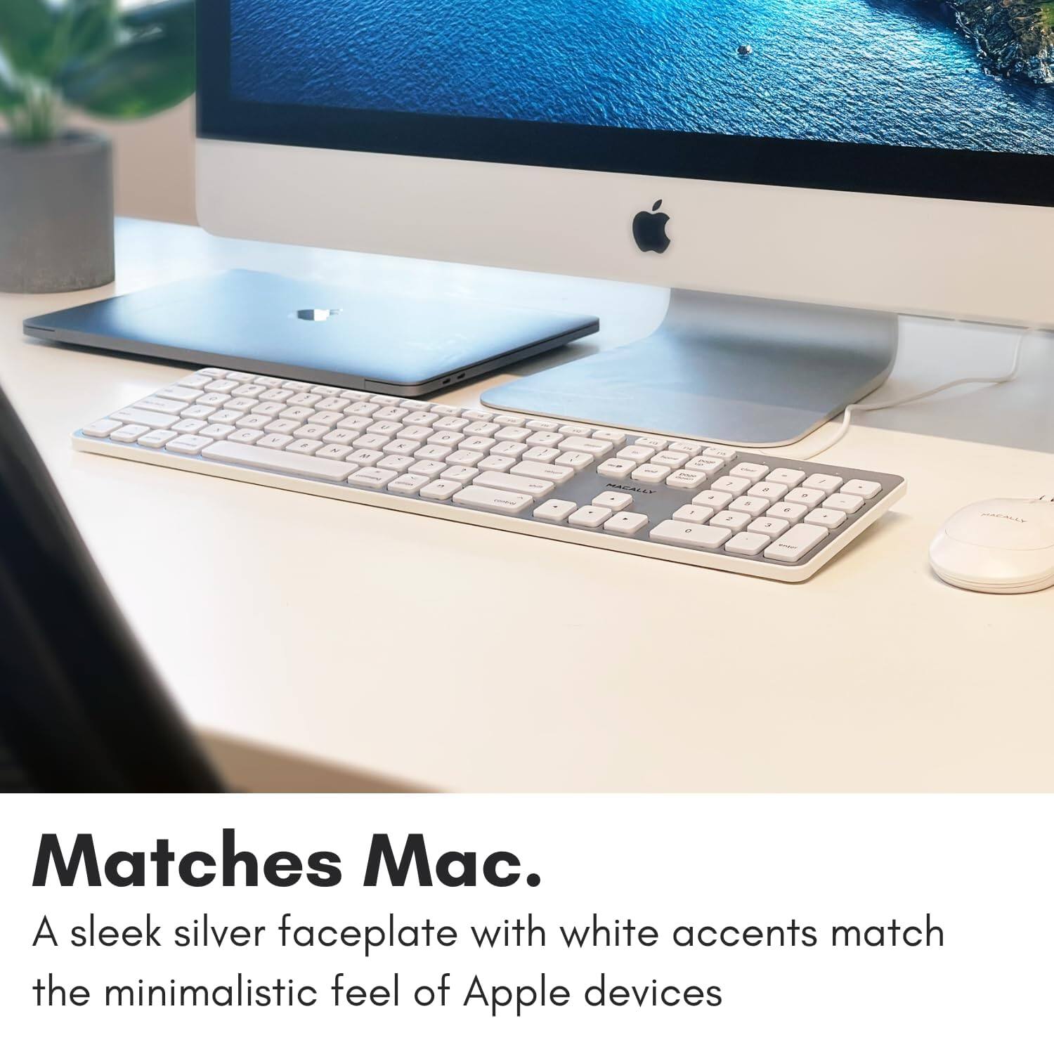 Matches Mac. A sleek silver faceplate with white accents match the minimalistic feel of Apple devices.