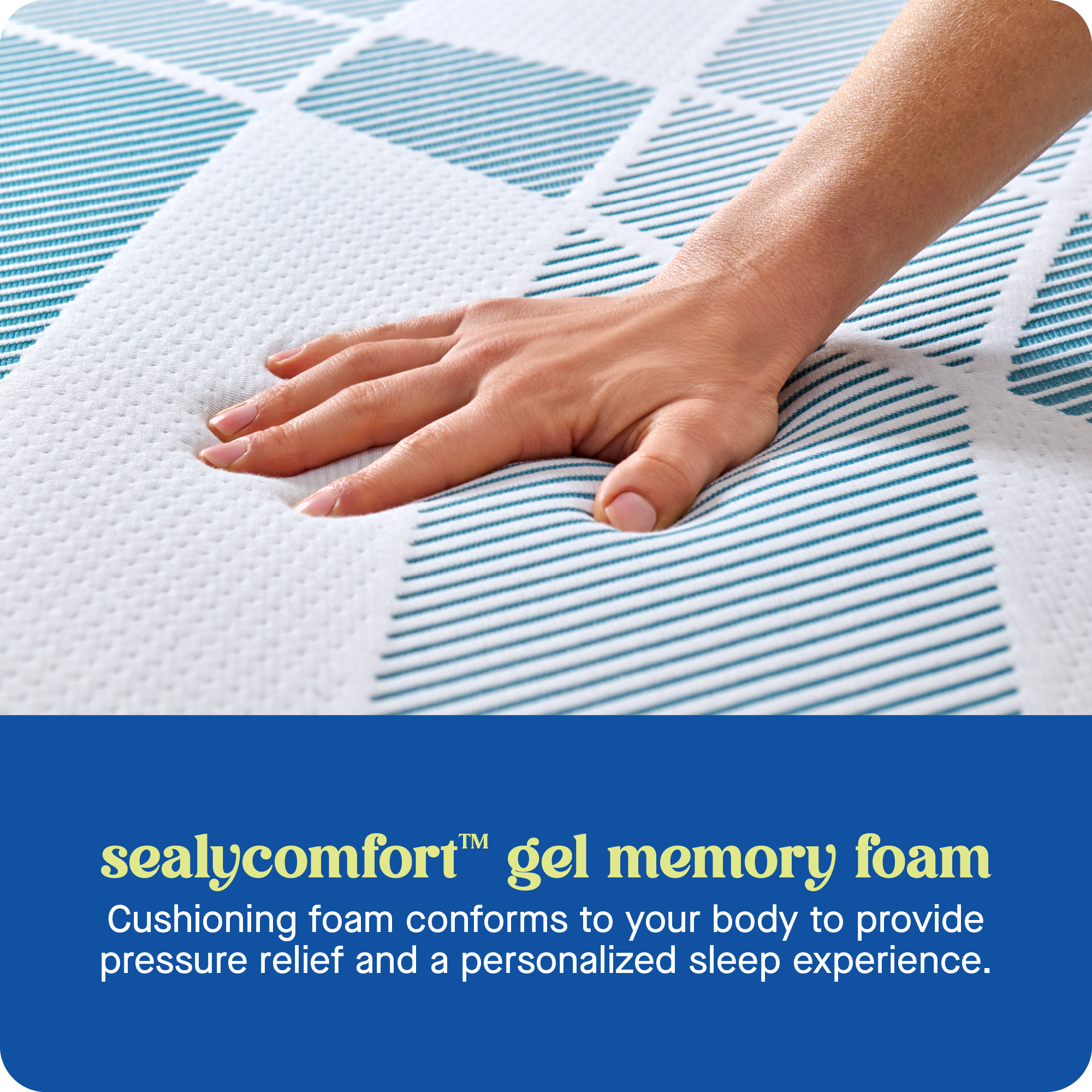TM Sealycomfort Gel Memory Foam Cushioning foam conforms to your body to provide pressure relief and a personalized sleep experience.