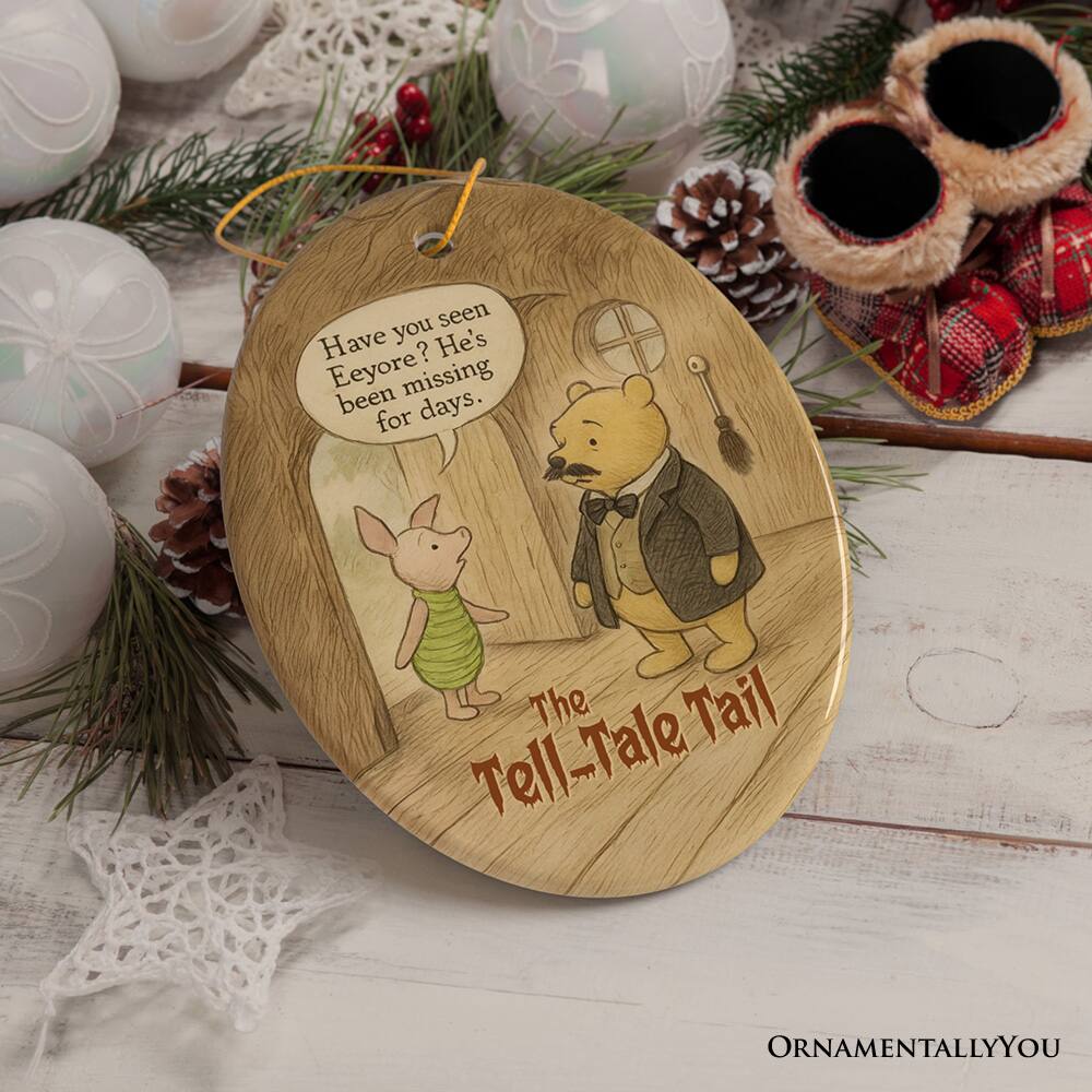 Have you seen Eeyore? He's been missing for days.

The Tell-Tale Tail

ORNAMENTALLY YOU