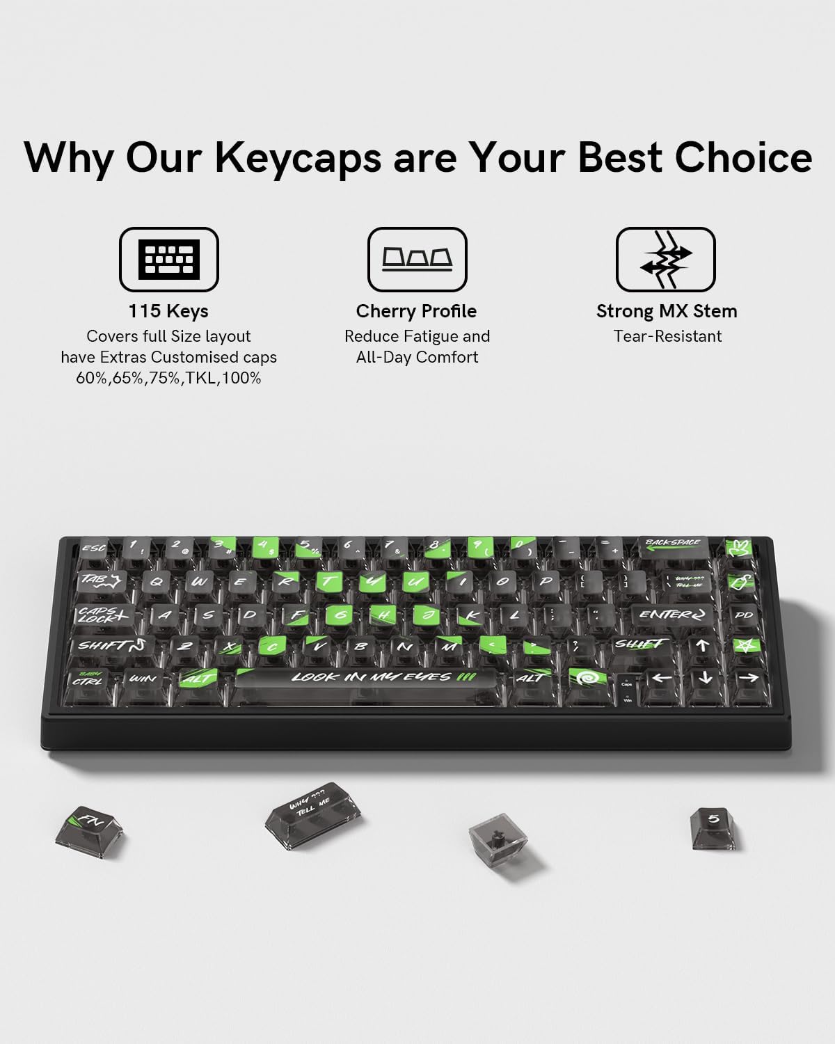Why Our Keycaps are Your Best Choice

115 Keys  
Covers full Size layout have Extras Customised caps  
60%, 65%, 75%, TKL, 100%

Cherry Profile  
Reduce Fatigue and All-Day Comfort

Strong MX Stem  
Tear-Resistant