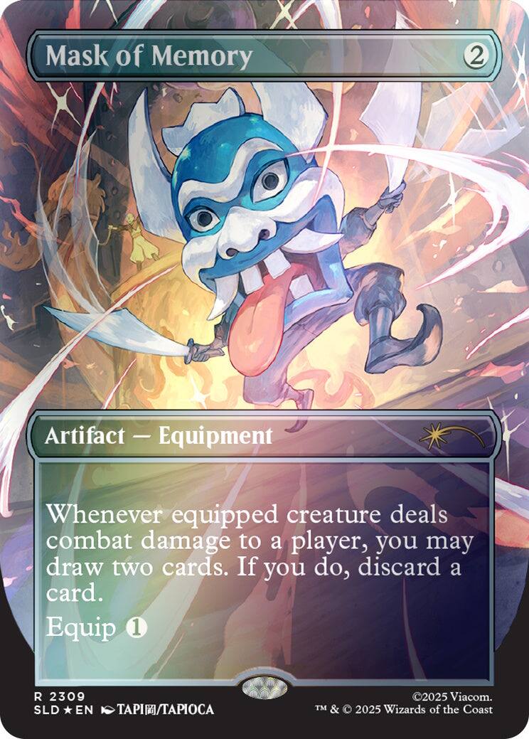 Mask of Memory  
2  
Artifact — Equipment  
Whenever equipped creature deals combat damage to a player, you may draw two cards. If you do, discard a card.  
Equip 1  

2309 SLD EN TAPI/TAPIOCA  
©2025 Viacom. TM & © 2025 Wizards of the Coast