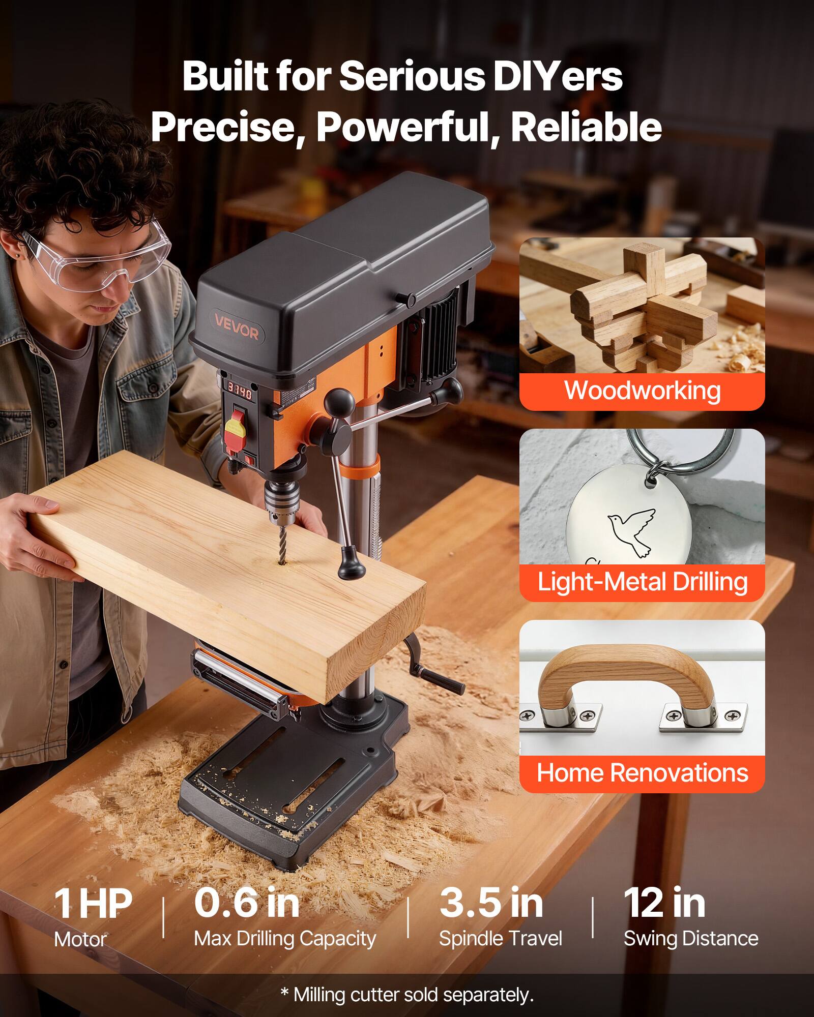 Built for Serious DIYers  
Precise, Powerful, Reliable

VEVOR  
3140

Woodworking  
Light-Metal Drilling  
Home Renovations

1 HP Motor  
0.6 in Max Drilling Capacity  
3.5 in Spindle Travel  
12 in Swing Distance

*Milling cutter sold separately.