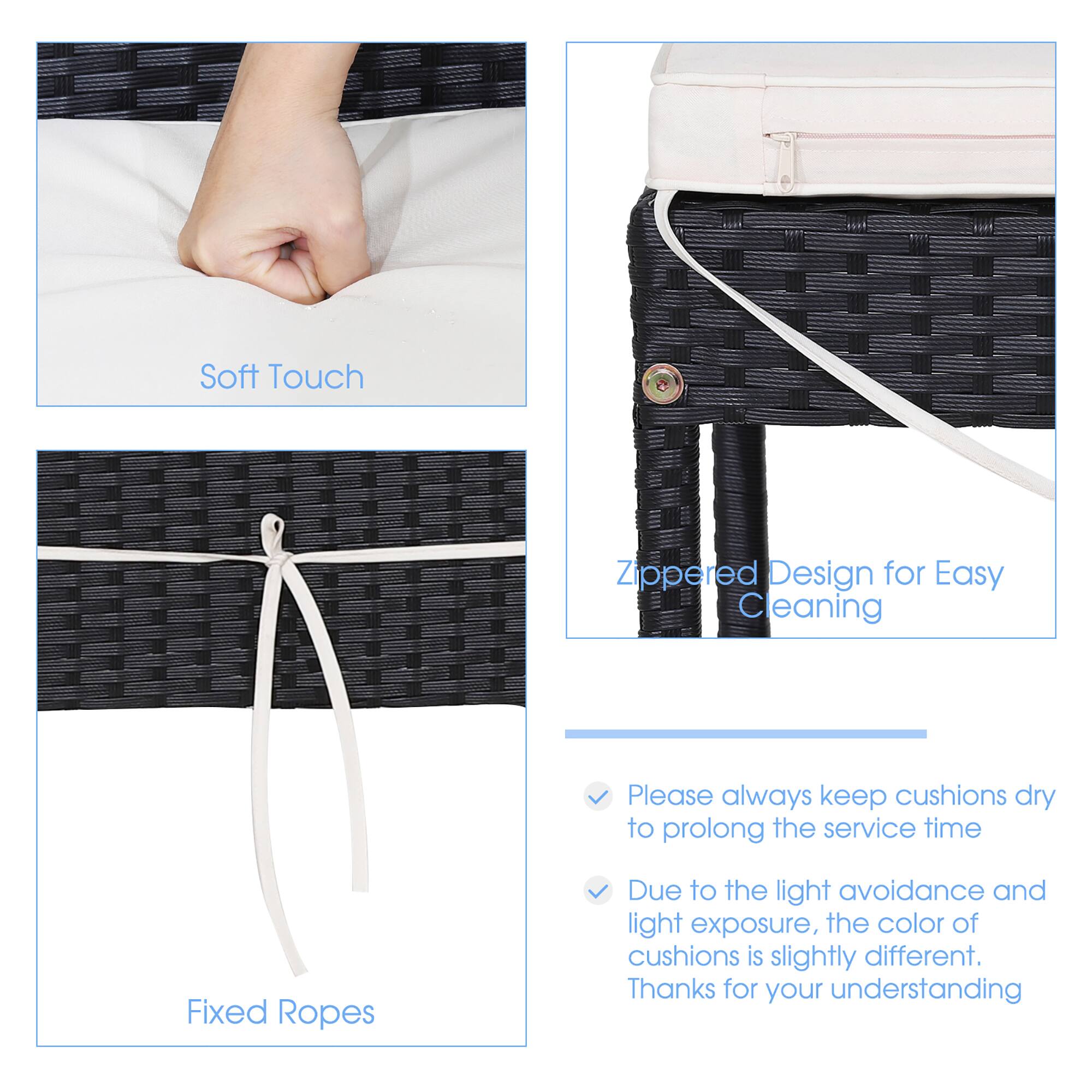 Soft Touch Zippered Design for Easy Cleaning

Please always keep cushions dry to prolong the service time

Fixed Ropes

Due to the light avoidance and light exposure, the color of cushions is slightly different. Thanks for your understanding