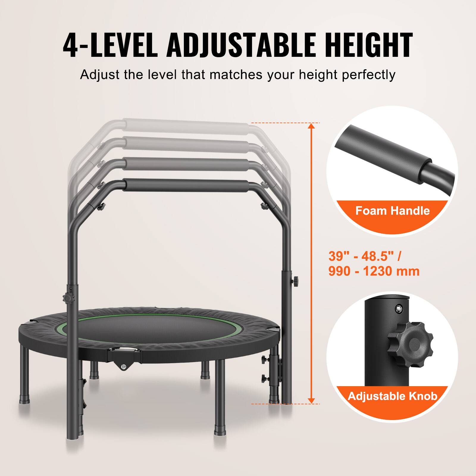 4-LEVEL ADJUSTABLE HEIGHT  
Adjust the level that matches your height perfectly  

Foam Handle  
39" - 48.5" / 990 - 1230 mm  

Adjustable Knob