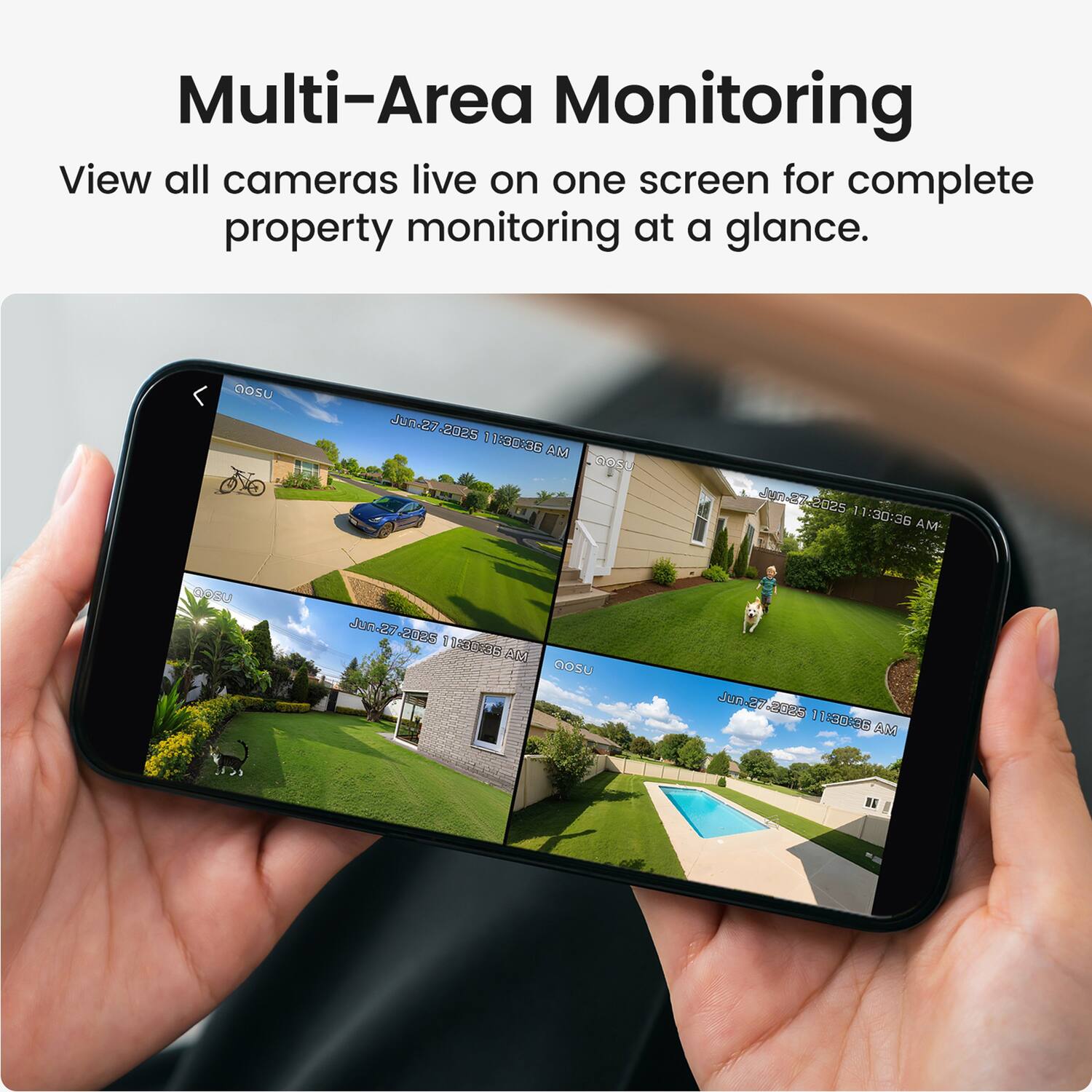Multi-Area Monitoring  
View all cameras live on one screen for complete property monitoring at a glance.

Jun-27 2025 11:30:36 MA nosu  
Jun-27-2025 Jun 2025 11:30:36 AM-  
ROSU  
Jun-27-2025 11:30:36 AM  
aosu  
asss.netS.nut 11:30:36 AM