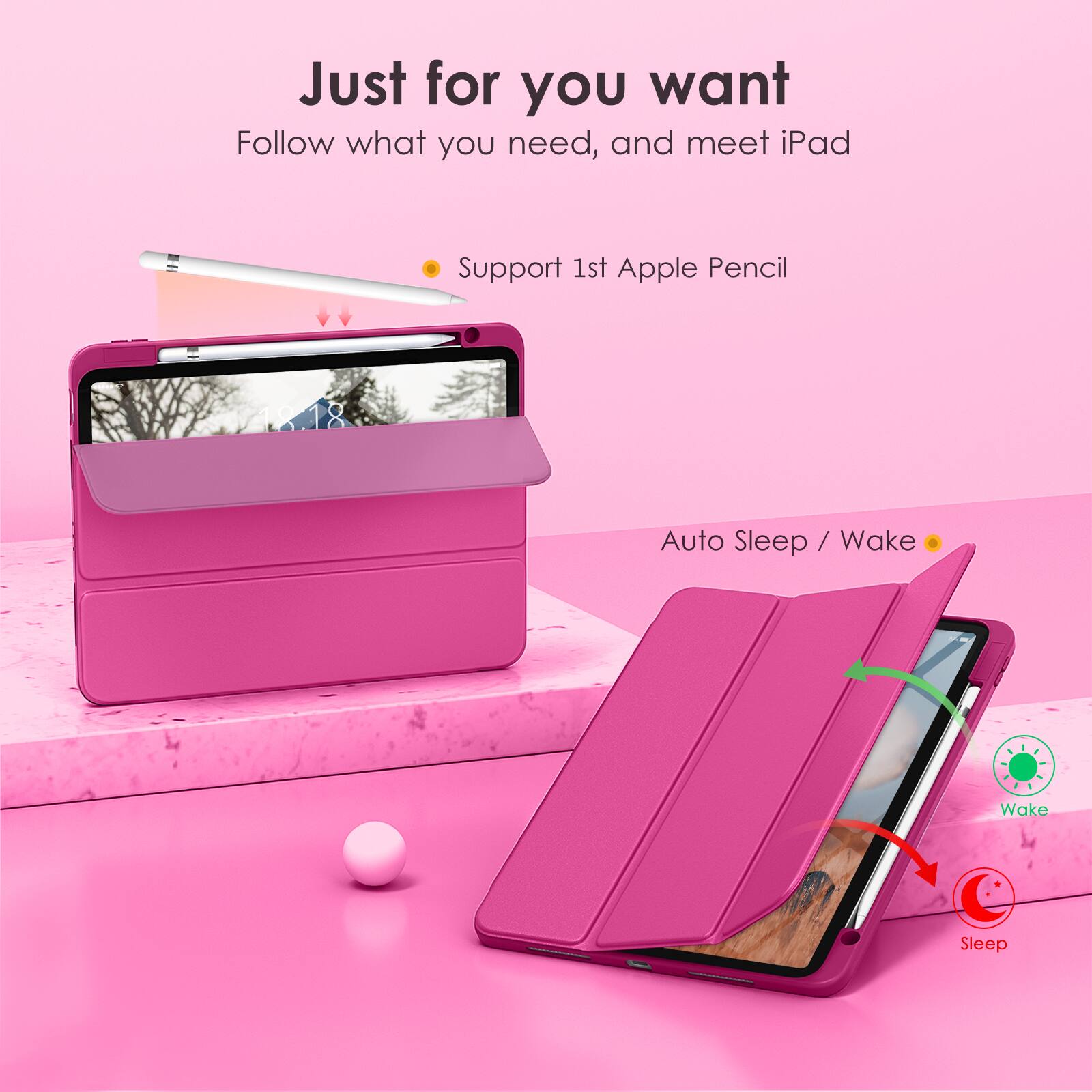 Just for you want  
Follow what you need, and meet iPad  

- Support 1st Apple Pencil  
- Auto Sleep / Wake  

Wake  
Sleep
