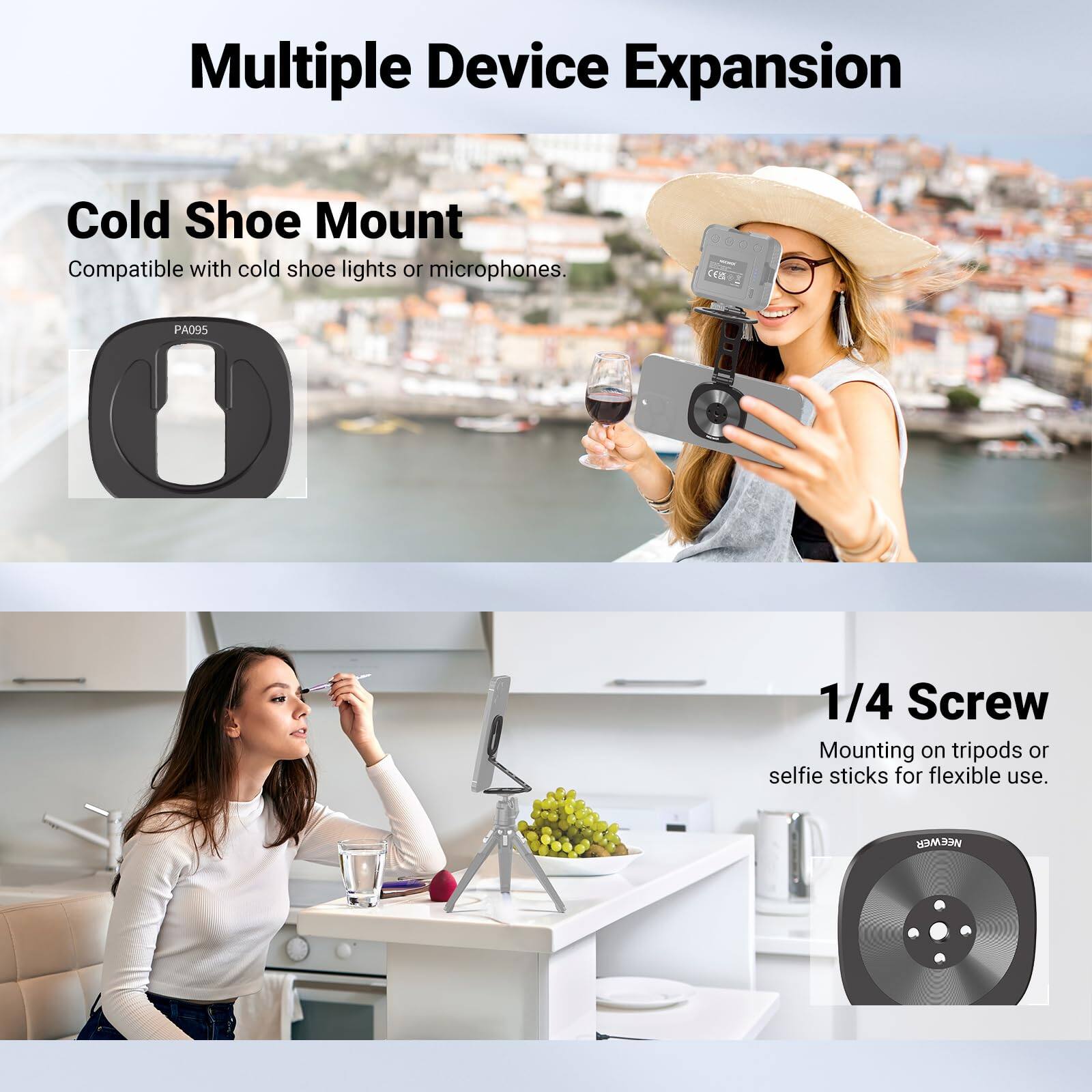 Multiple Device Expansion

Cold Shoe Mount
Compatible with cold shoe lights or microphones.

1/4 Screw Mount
Mounting on tripods or selfie sticks for flexible use.
