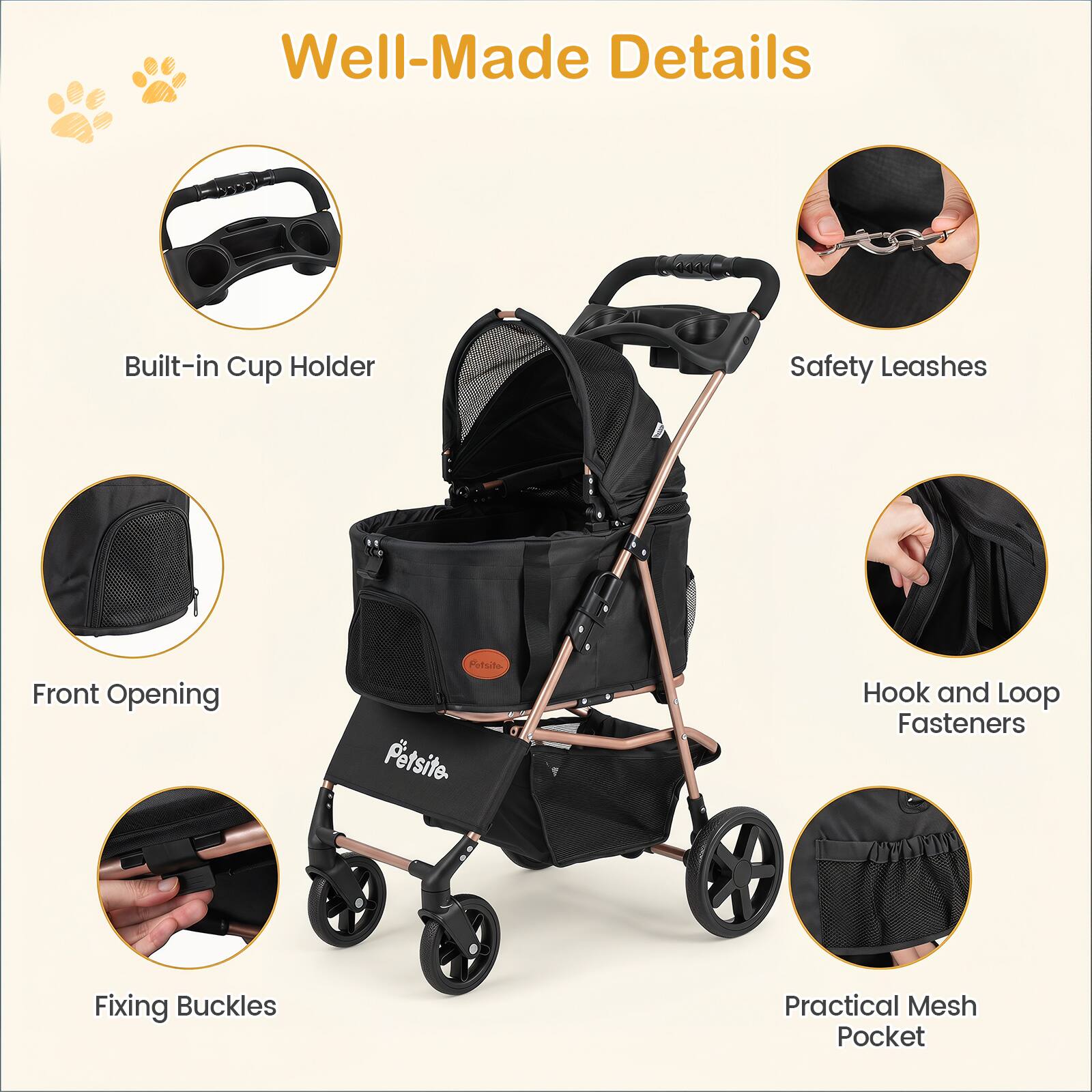 Well-Made Details

- Built-in Cup Holder
- Safety Leashes
- Front Opening
- Hook and Loop Fasteners
- Fixing Buckles
- Practical Mesh Pocket
