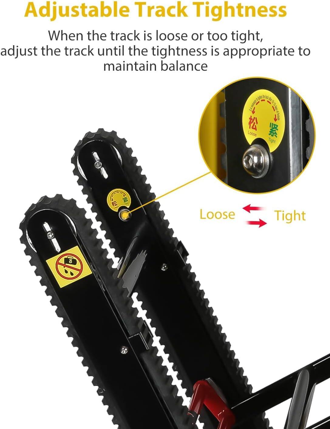 Adjustable Track Tightness

When the track is loose or too tight, adjust the track until the tightness is appropriate to maintain balance

Loose Tight