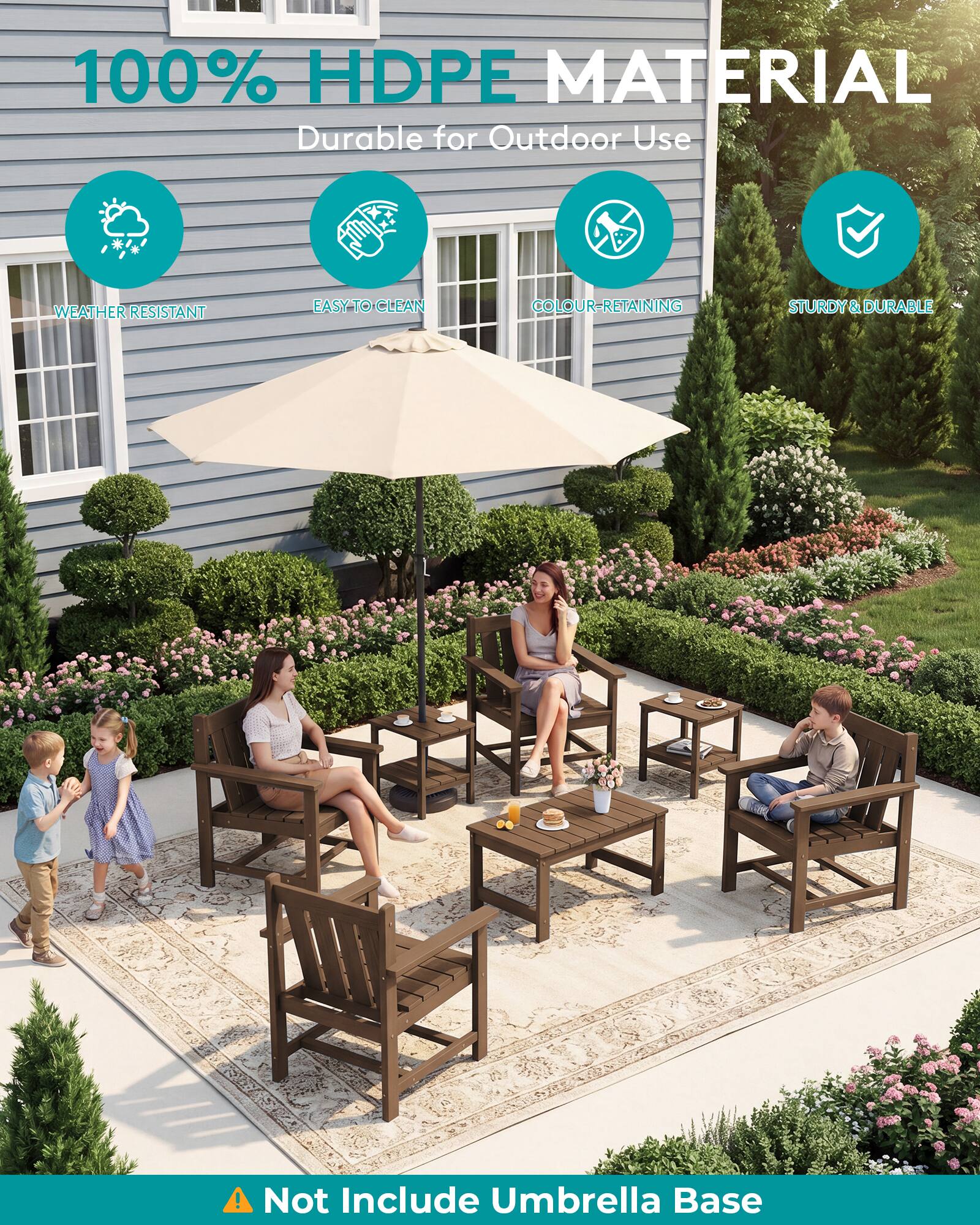 100% HDPE MATERIAL  
Durable for Outdoor Use  
WEATHER RESISTANT  
EASY TO CLEAN  
COLOUR-RETAINING  
STURDY & DURABLE  

A Not Include Umbrella Base