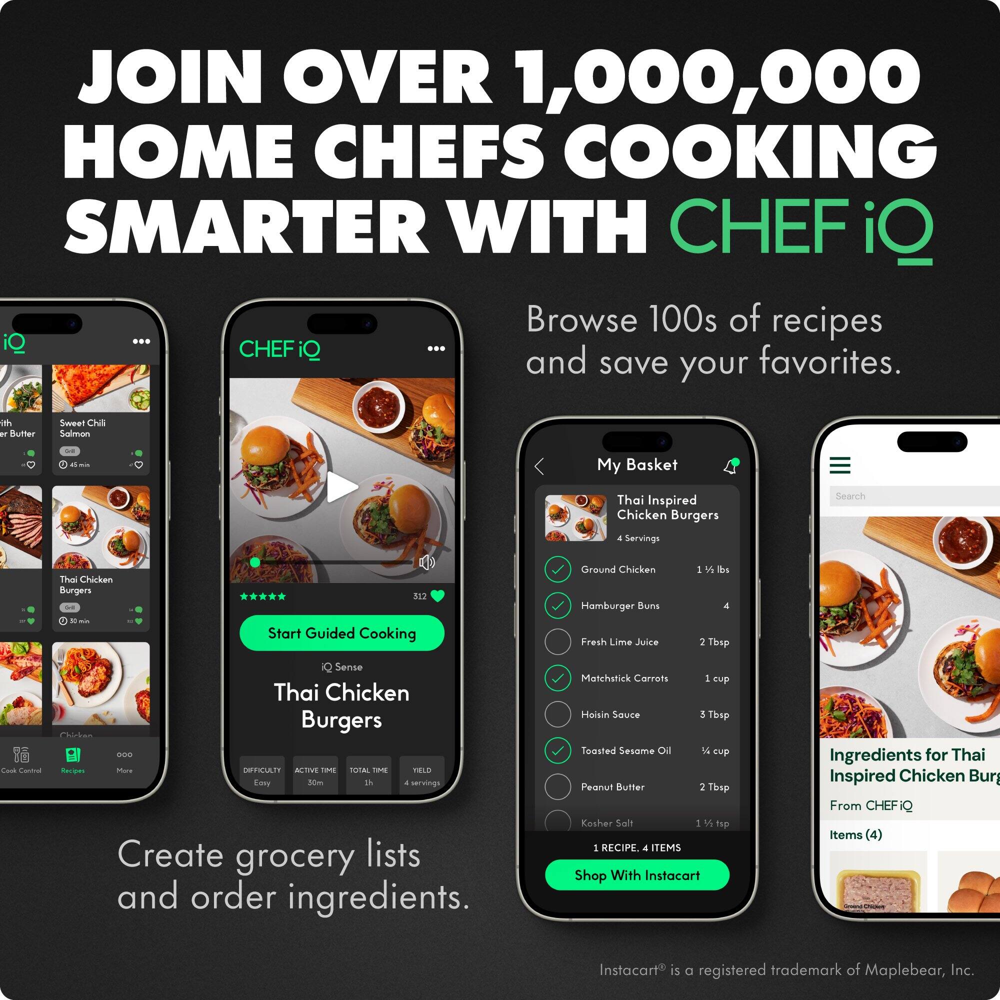 JOIN OVER 1,000,000 HOME CHEFS COOKING SMARTER WITH CHEF iQ

Browse 100s of recipes and save your favorites.

My Basket
Thai Inspired Chicken Burgers 4 Servings

Search Thai Chicken Burgers

Start Guided Cooking

Ground Chicken 1 1/4 lbs
Hamburger Buns 4
Fresh Lime Juice 2 Tbsp
Matchstick Carrots 1 cup
Hoisin Sauce 3 Tbsp
Toasted Sesame Oil 1/4 cup
Peanut Butter 2 Tbsp
Kosher Salt 1 1/4 tsp

Create grocery lists and order ingredients.

Ingredients for Thai Inspired Chicken Burgers
From CHEF iQ
Items (4)

Shop With Instacart

Instacart® is a registered trademark of Maplebear, Inc.