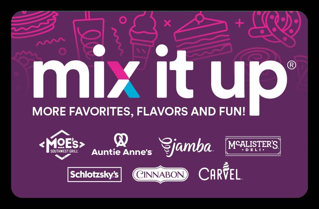 Mix It Up! More Flavors, Favorites, and Fun!
Moe's Southwest Grill
McAlister's Deli
Auntie Anne's
Jamba Juice
Schlotzsky's
Cinnabon
Carvel