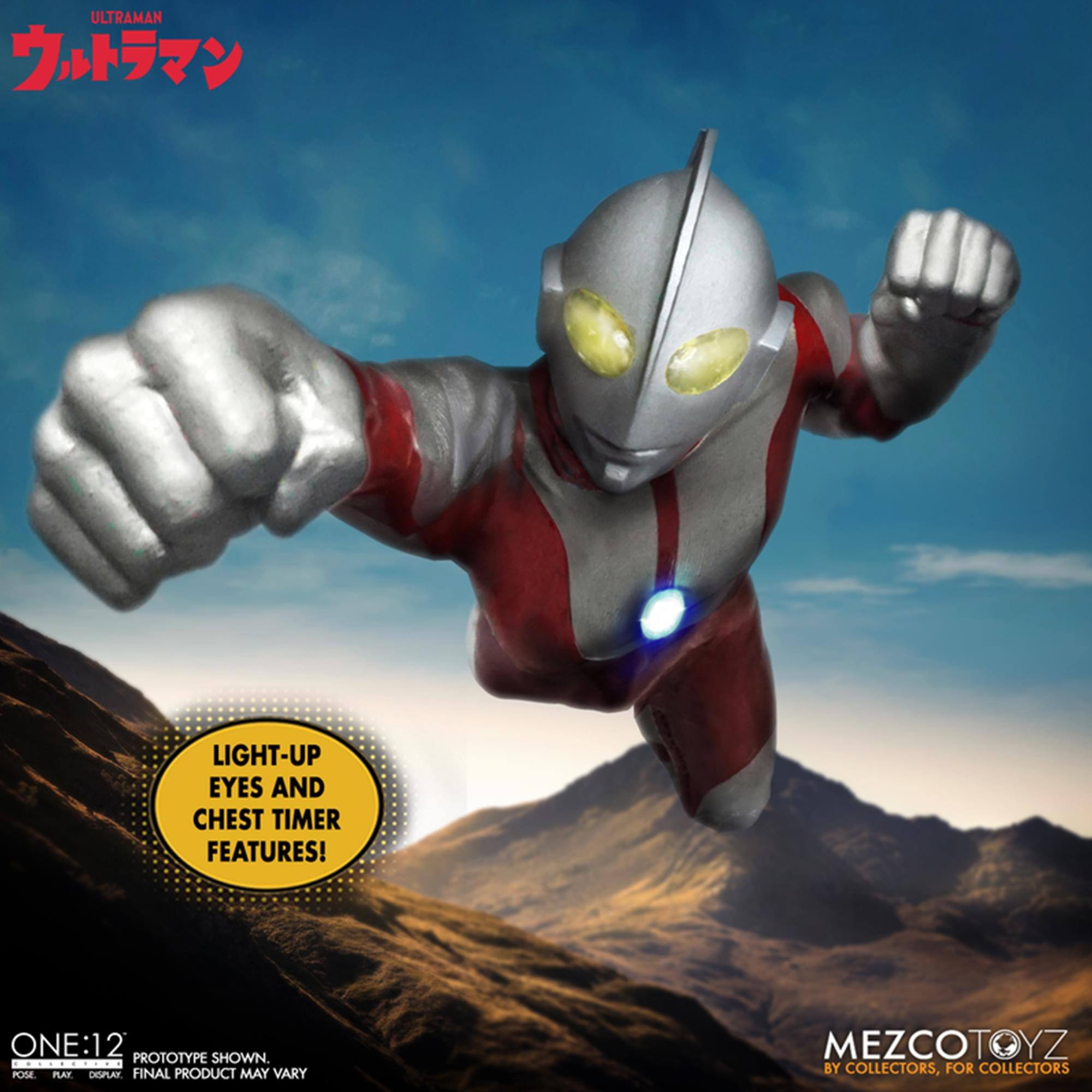 ULTRAMAN  
LIGHT-UP EYES AND CHEST TIMER FEATURES!  
ONE:12 E PROTOTYPE SHOWN.  
POSE PLATT DGPLAY FINAL PRODUCT MAY VARY  
MEZCOTOYZ BY COLLECTORS, FOR COLLECTORS