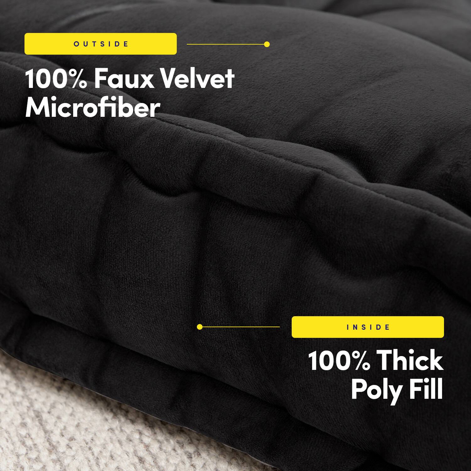 OUTSIDE  
100% Faux Velvet Microfiber  

INSIDE  
100% Thick Poly Fill