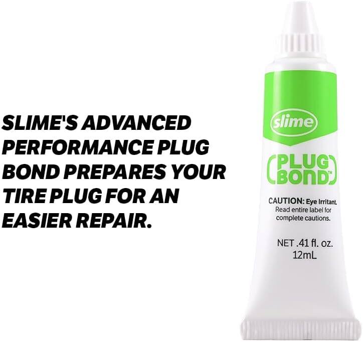SLIME'S ADVANCED PERFORMANCE PLUG BOND PREPARES YOUR TIRE PLUG FOR AN EASIER REPAIR.  
slime PLUG (BOND™)  
CAUTION: Eye Irritant  
Read entire label for complete cautions.  
NET .41 fl. oz. 12mL