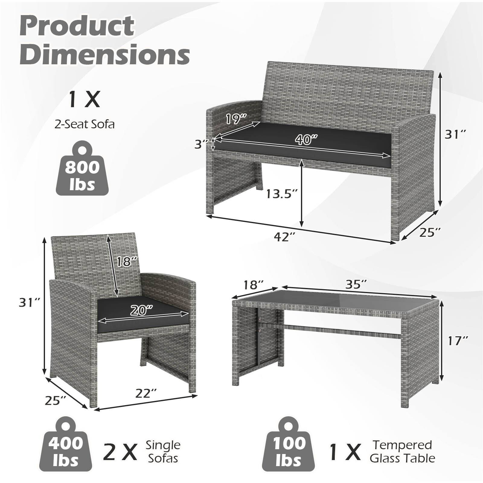 Product Dimensions

1 X 2-Seat Sofa  
800 lbs  
Dimensions: 3" x 19" x 40" x 13.5" x 42" x 25" x 31"

2 X Single Sofas  
400 lbs  
Dimensions: 25" x 22" x 31" x 20" x 18"

1 X Tempered Glass Table  
100 lbs  
Dimensions: 35" x 18" x 17"