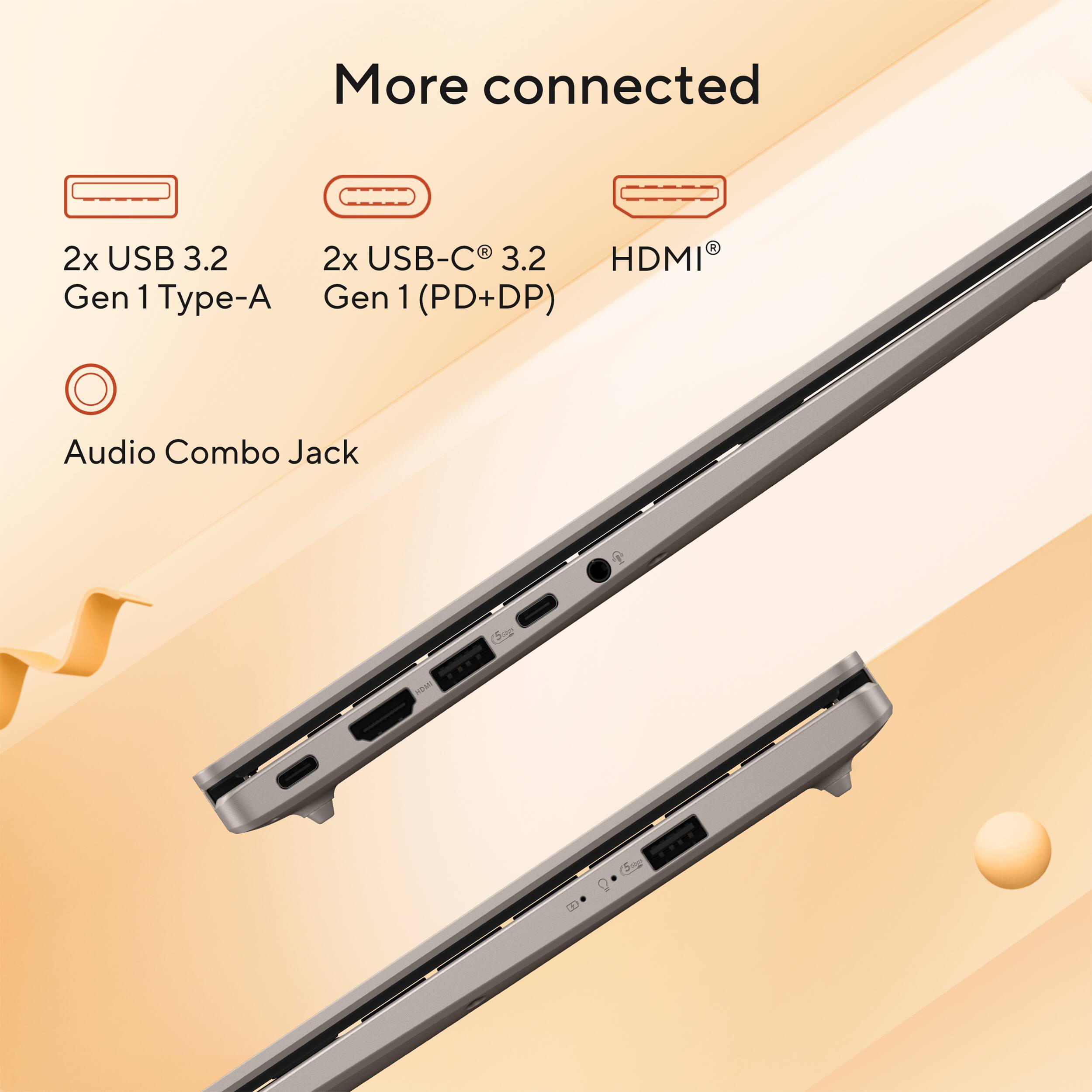 More connected 2x USB 3.2 Gen 1 Type-A H HDMI 2x USB-C 3.2 Gen 1 (PD+DP) Audio Combo Jack.