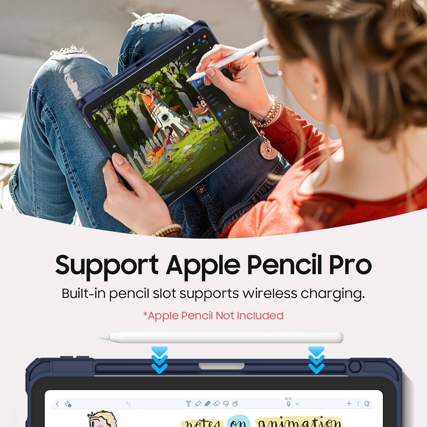 Support Apple Pencil Pro  
Built-in pencil slot supports wireless charging.  
*Apple Pencil Not Included