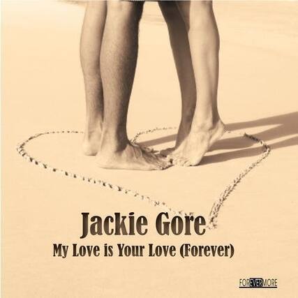Jackie Gore
My Love is Your Love (Forever)
FOREVER MORE