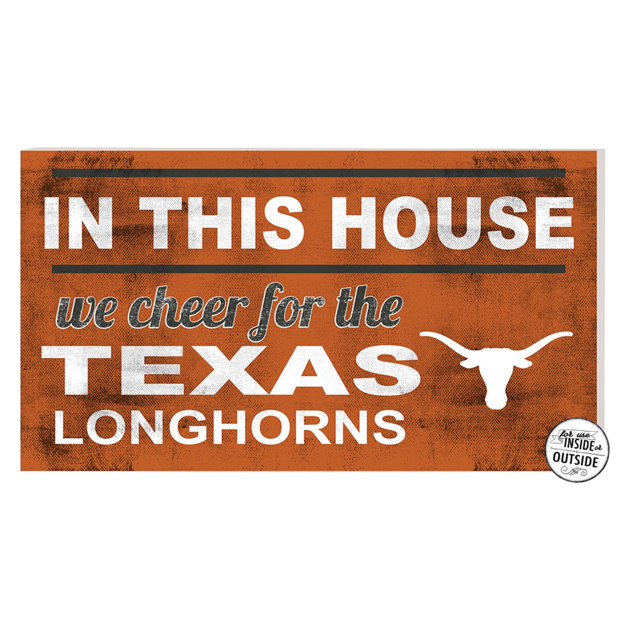 IN THIS HOUSE  
we cheer for the  
TEXAS LONGHORNS  

for us  
INSIDE or  
OUTSIDE