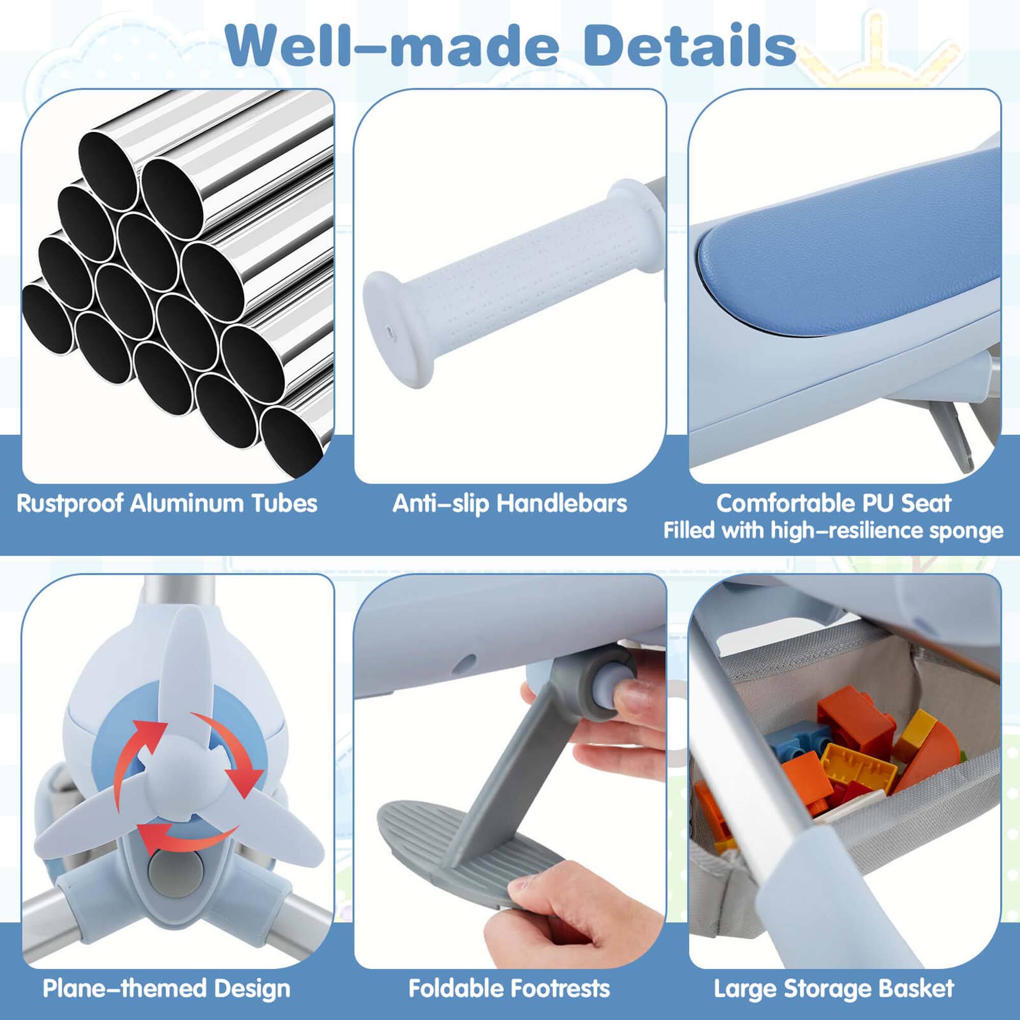 Well-made Details

- Rustproof Aluminum Tubes
- Anti-slip Handlebars
- Comfortable PU Seat Filled with high-resilience sponge
- Plane-themed Design
- Foldable Footrests
- Large Storage Basket