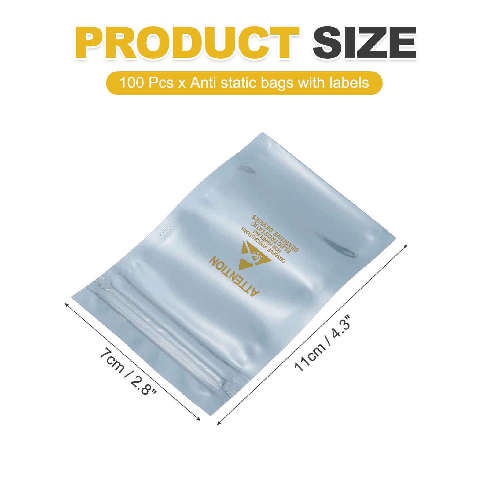 PRODUCT SIZE  
100 Pcs x Anti static bags with labels  
7cm / 2.8"  
11cm / 4.3"