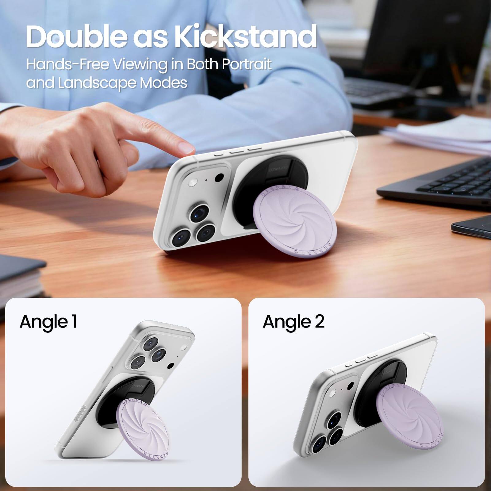 Double as Kickstand  
Hands-Free Viewing in Both Portrait and Landscape Modes  

Angle 1  
Angle 2