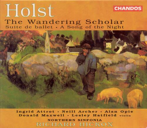 Holst  
The Wandering Scholar  
Suite de ballet • A Song of the Night  

Ingrid Attrot • Neill Archer • Alan Opie  
Donald Maxwell • Lesley Hatfield (violin)  
NORTHERN SINFONIA  
RICHARD HICKOX  

CHANDOS