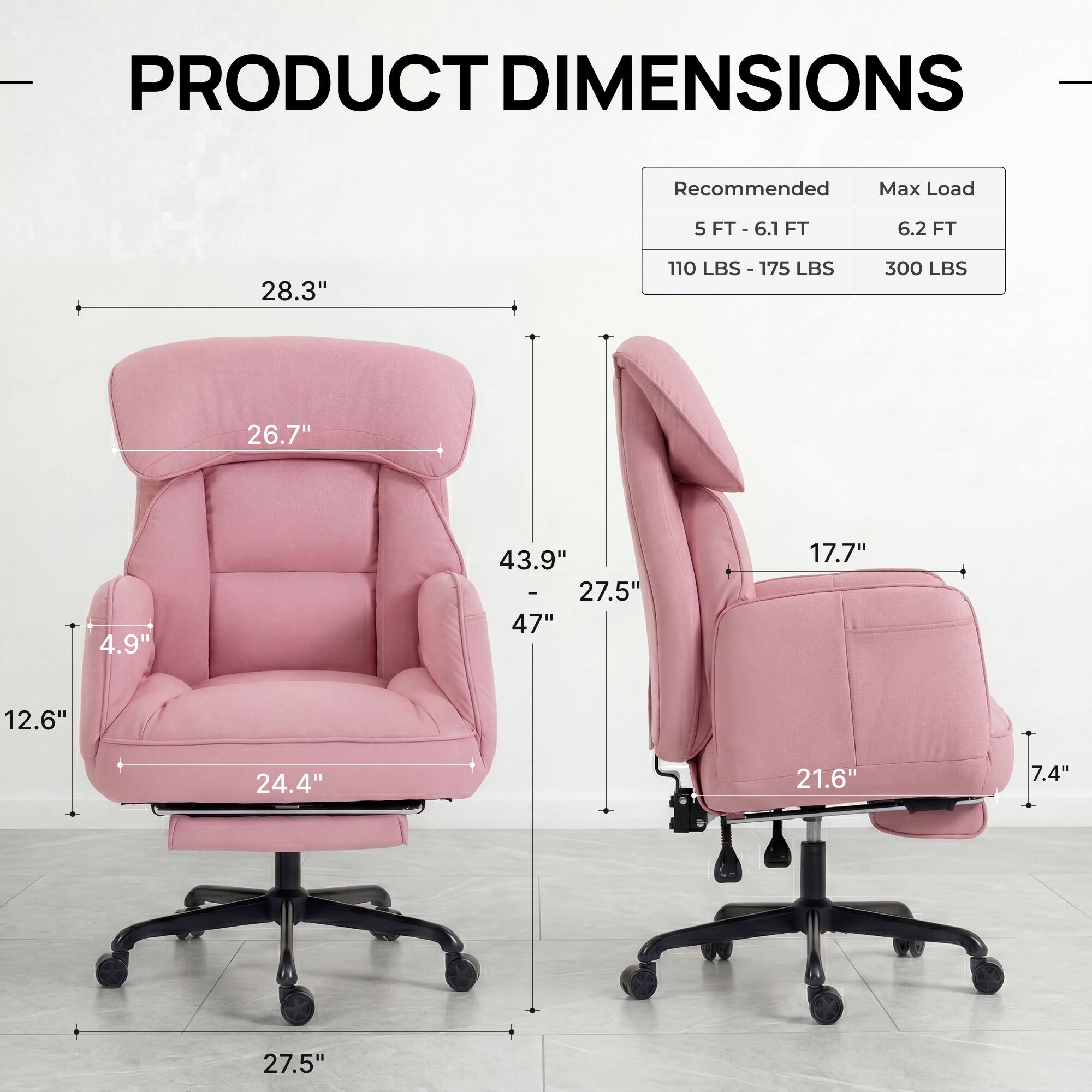 PRODUCT DIMENSIONS

Recommended Max Load  
5 FT - 6.1 FT  
110 LBS - 175 LBS  
6.2 FT  
300 LBS  

28.3"  
26.7"  
4.9"  
43.9" - 47"  
12.6"  
24.4"  
27.5"  
17.7"  
21.6"  
7.4"  
27.5"