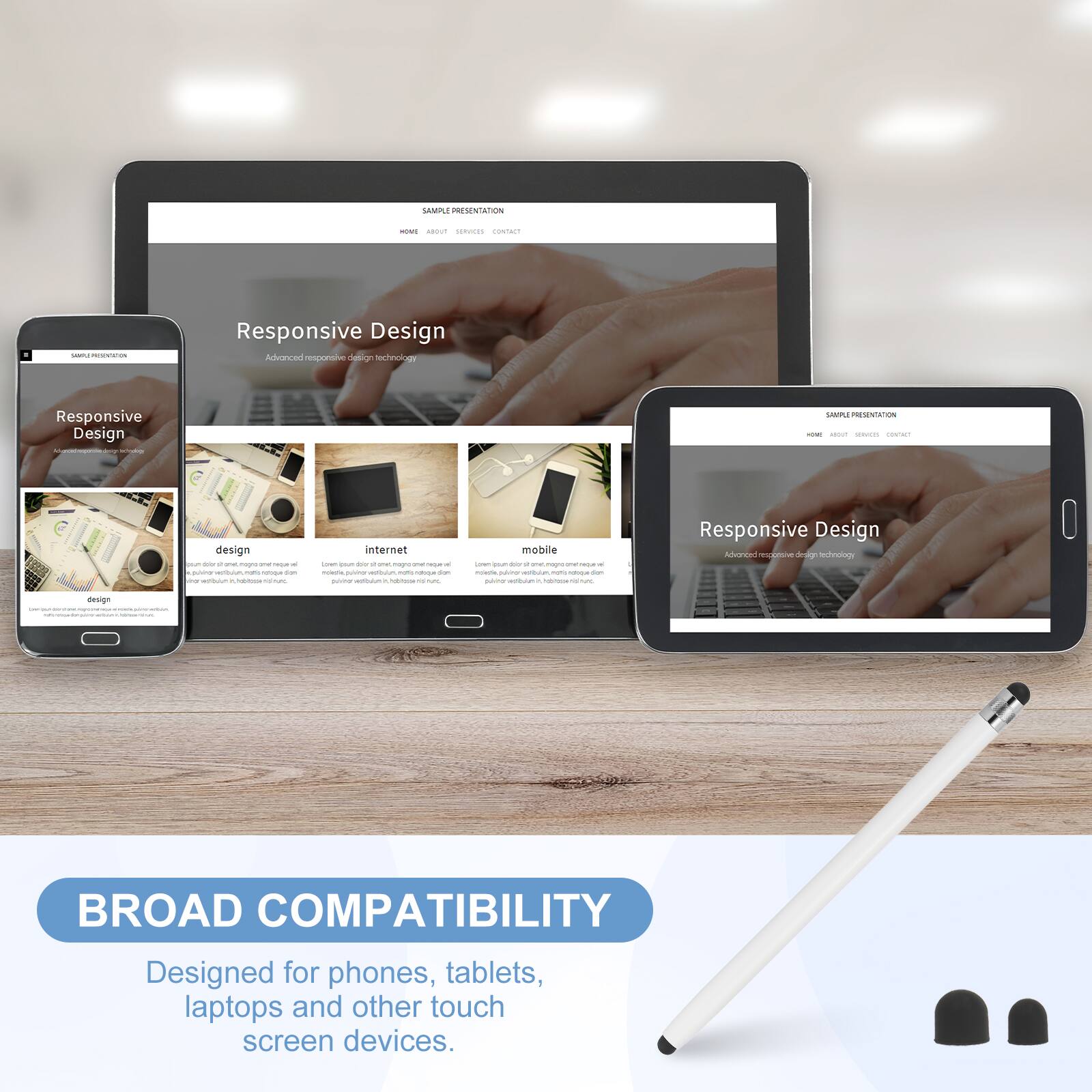 SAMPLE PRESENTATION

Responsive Design
Advanced responsive design technology

BROAD COMPATIBILITY
Designed for phones, tablets, laptops and other touch screen devices.